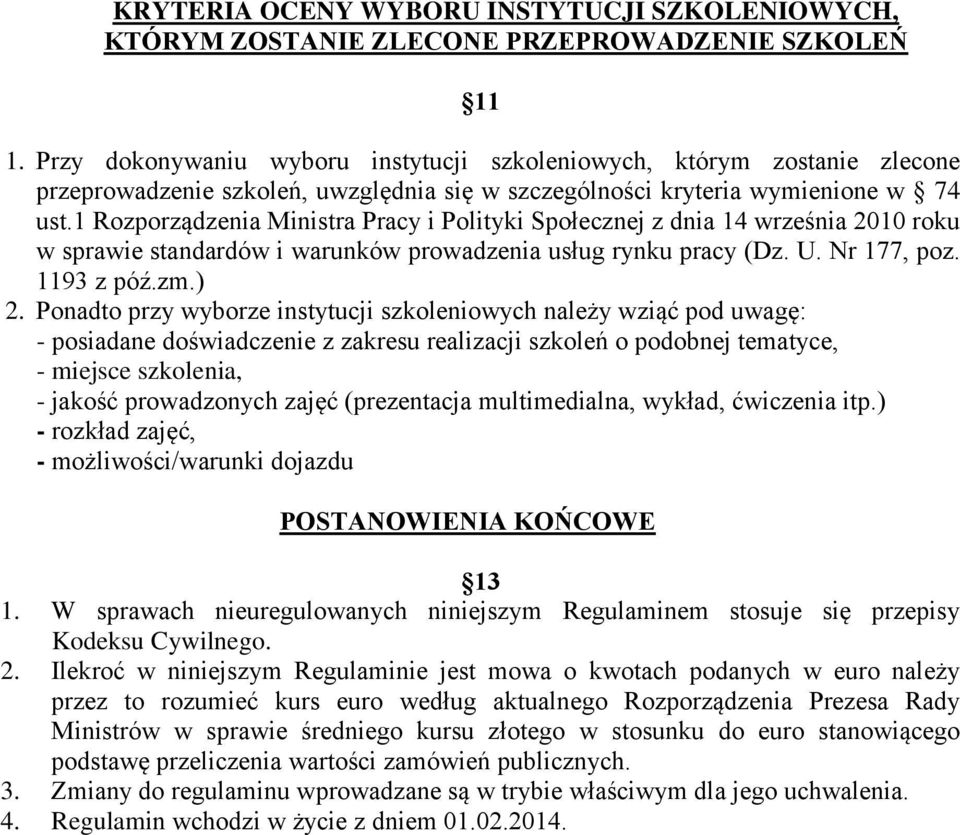 1 Rozporządzenia Ministra Pracy i Polityki Społecznej z dnia 14 września 2010 roku w sprawie standardów i warunków prowadzenia usług rynku pracy (Dz. U. Nr 177, poz. 1193 z póź.zm.) 2.