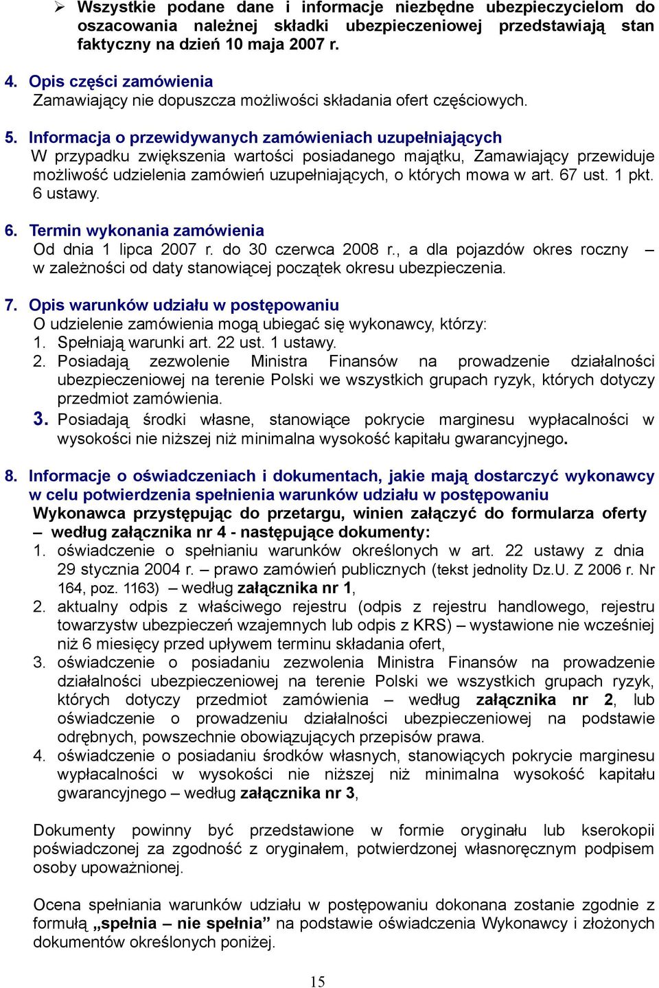 Informacja o przewidywanych zamówieniach uzupełniających W przypadku zwiększenia wartości posiadanego majątku, Zamawiający przewiduje możliwość udzielenia zamówień uzupełniających, o których mowa w