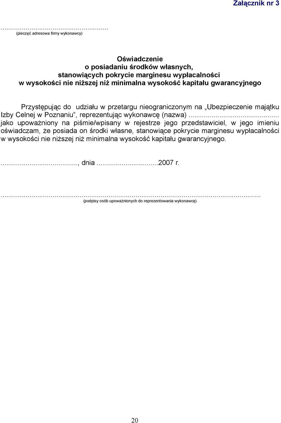 wysokość kapitału gwarancyjnego Przystępując do udziału w przetargu nieograniczonym na Ubezpieczenie majątku Izby Celnej w Poznaniu, reprezentując wykonawcę (nazwa).