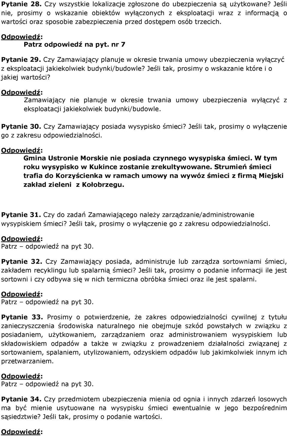 Czy Zamawiający planuje w okresie trwania umowy ubezpieczenia wyłączyć z eksploatacji jakiekolwiek budynki/budowle? Jeśli tak, prosimy o wskazanie które i o jakiej wartości?