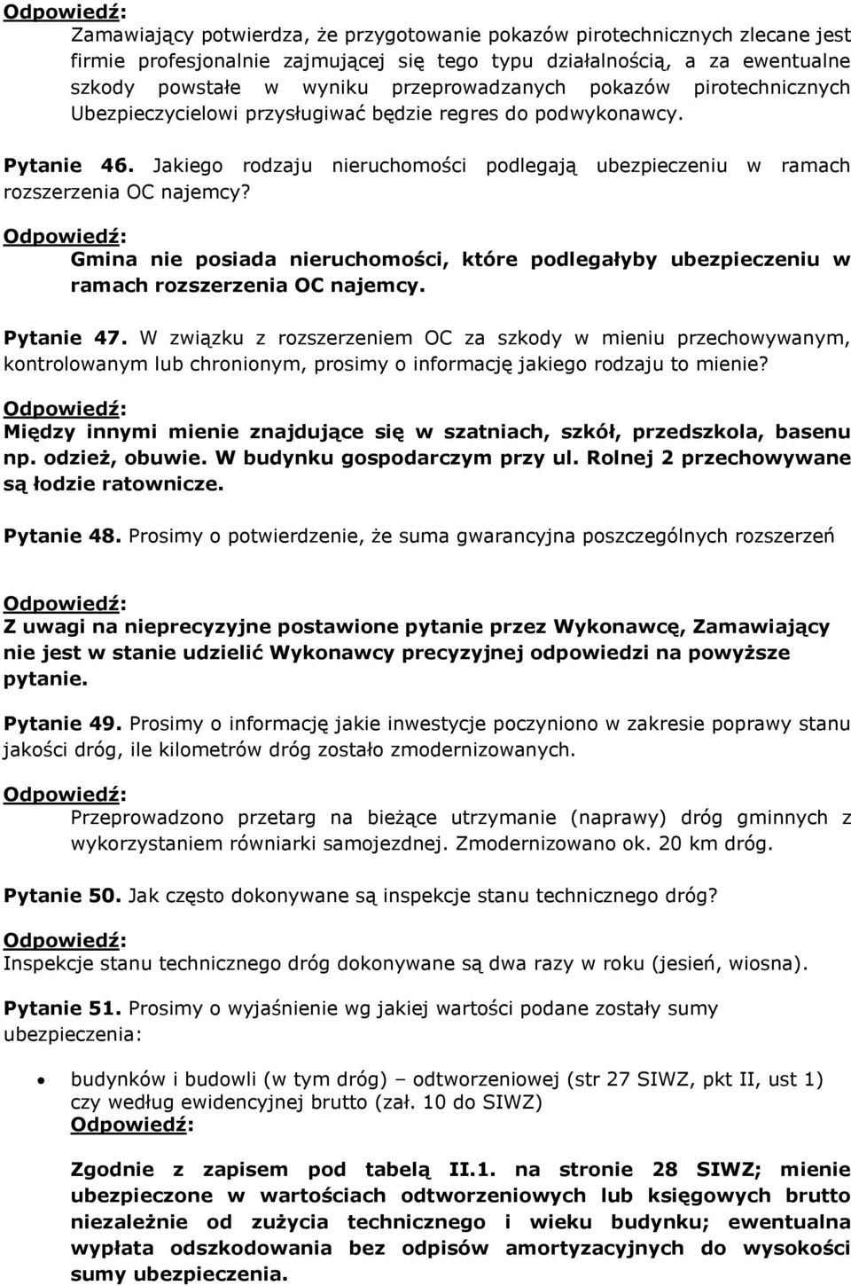 Gmina nie posiada nieruchomości, które podlegałyby ubezpieczeniu w ramach rozszerzenia OC najemcy. Pytanie 47.