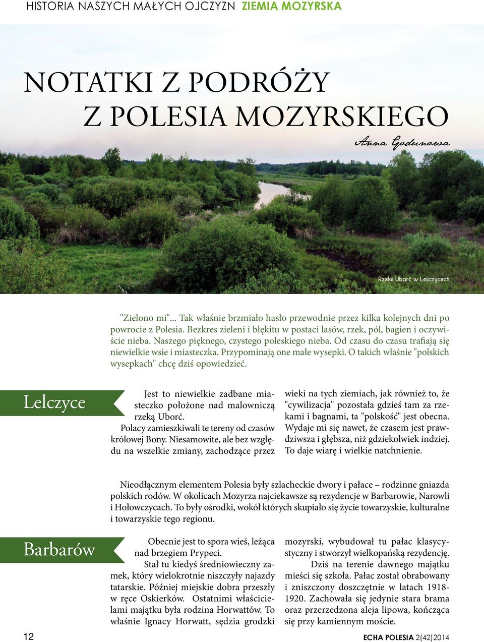 Naszego pięknego, czystego poleskiego nieba. Od czasu do czasu trafiają się niewielkie wsie i miasteczka. Przypominają one małe wysepki. O takich właśnie "polskich wysepkach" chcę dziś opowiedzieć.