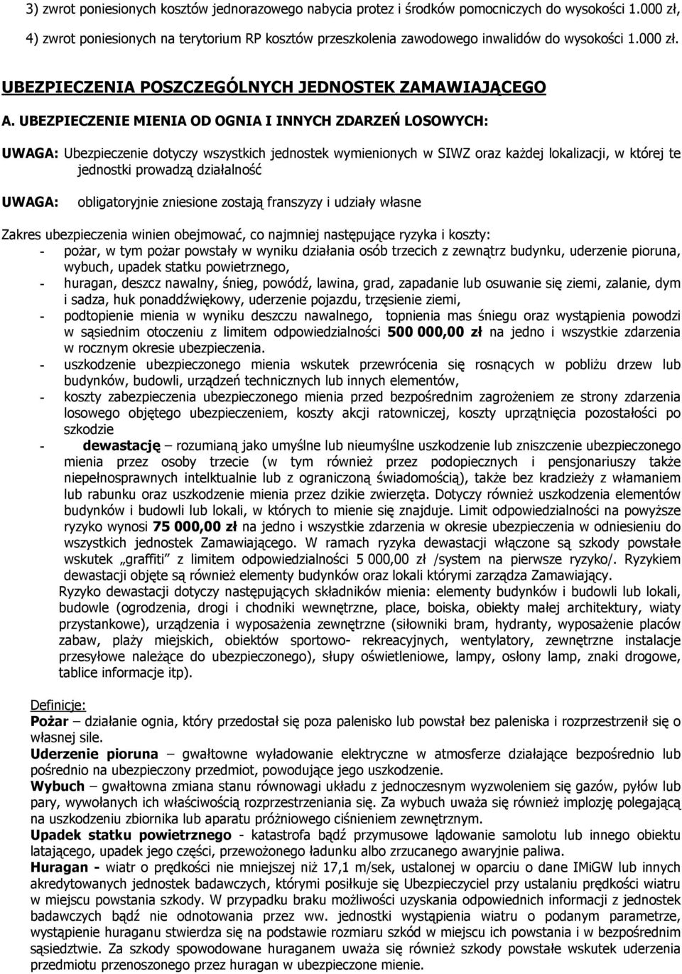 UBEZPIECZENIE MIENIA OD OGNIA I INNYCH ZDARZEŃ LOSOWYCH: UWAGA: Ubezpieczenie dotyczy wszystkich jednostek wymienionych w SIWZ oraz kaŝdej lokalizacji, w której te jednostki prowadzą działalność