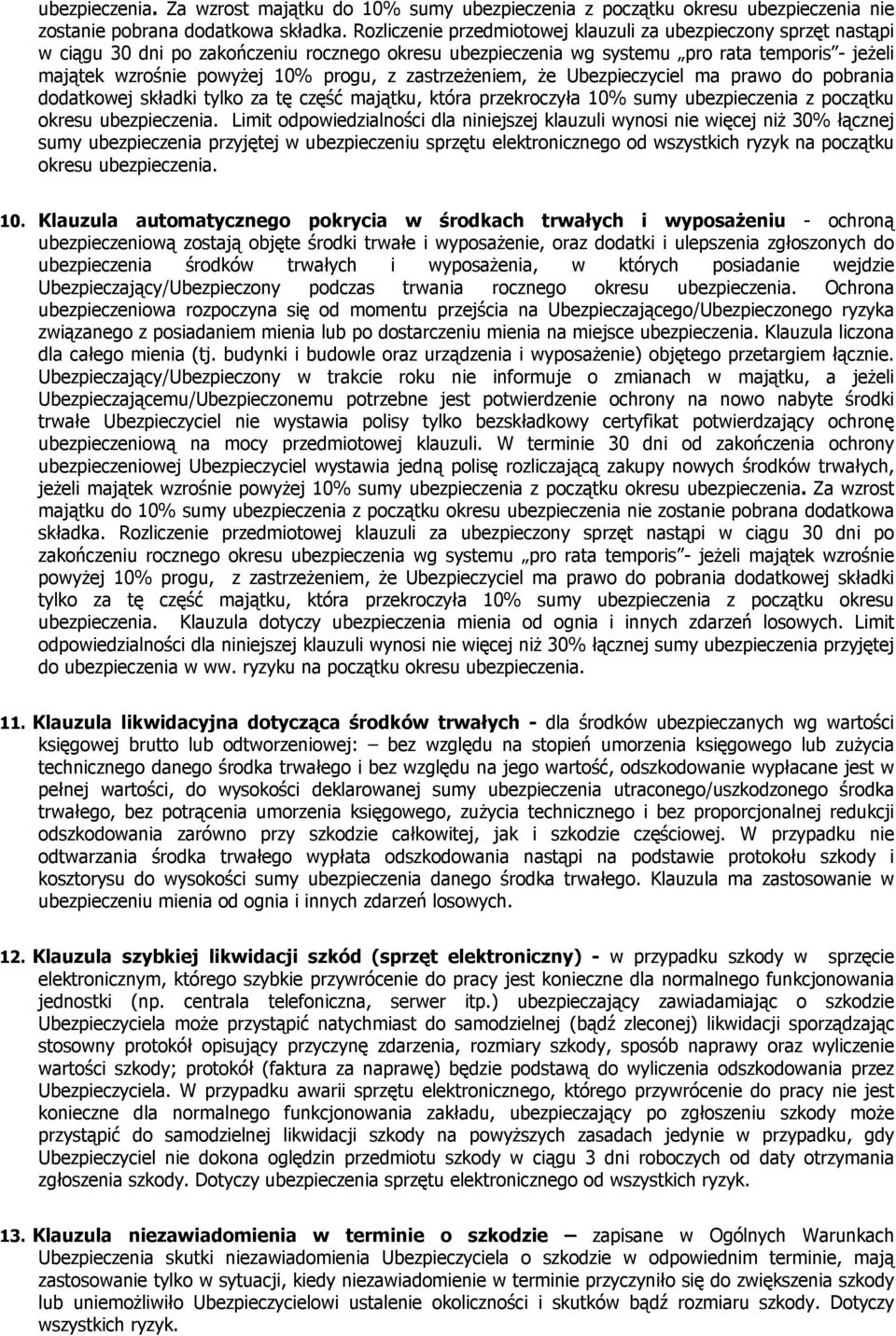 z zastrzeŝeniem, Ŝe Ubezpieczyciel ma prawo do pobrania dodatkowej składki tylko za tę część majątku, która przekroczyła 10% sumy ubezpieczenia z początku okresu ubezpieczenia.