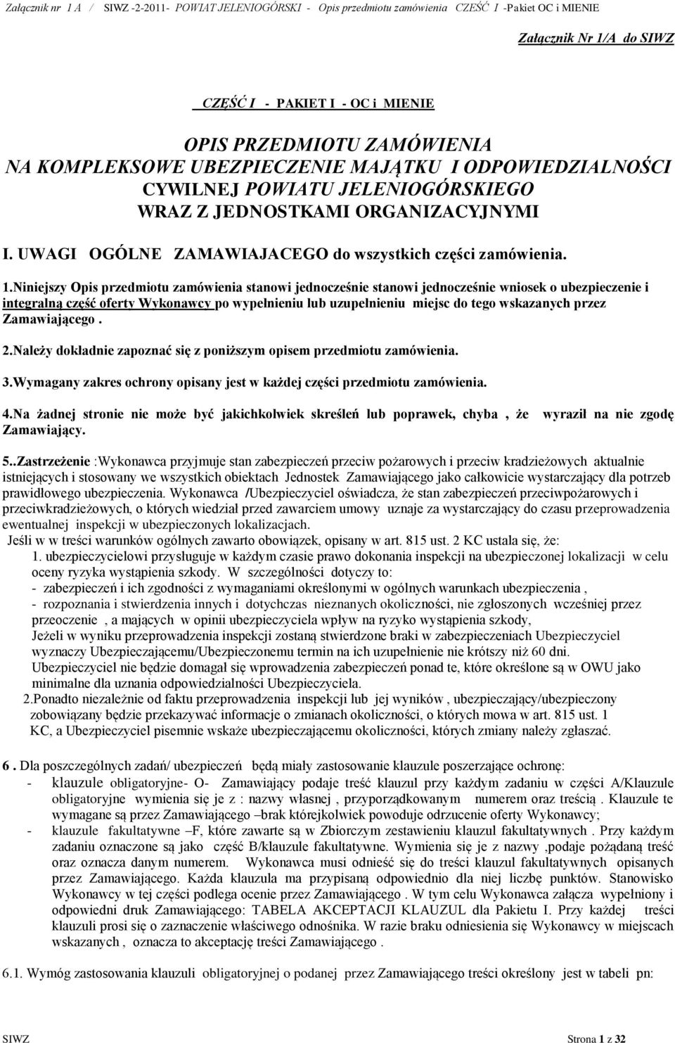 Niniejszy Opis przedmiotu zamówienia stanowi jednocześnie stanowi jednocześnie wniosek o ubezpieczenie i integralną część oferty Wykonawcy po wypełnieniu lub uzupełnieniu miejsc do tego wskazanych