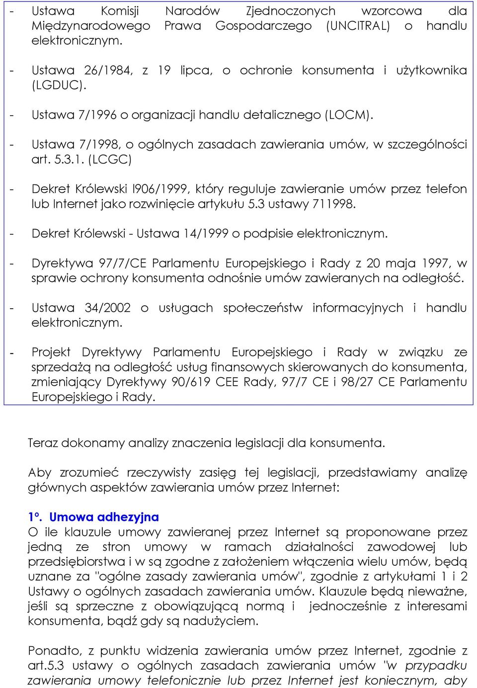 3 ustawy 711998. - Dekret Królewski - Ustawa 14/1999 o podpisie elektronicznym.