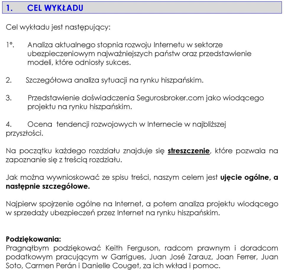 Ocena tendencji rozwojowych w Internecie w najbliższej przyszłości. Na początk u każdego rozdziału znajduje się streszczenie, które pozwala na zapoznanie się z treścią rozdziału.