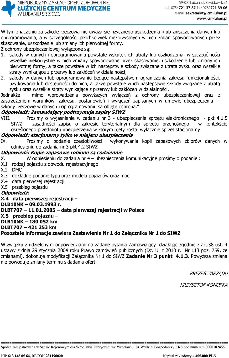 szkody w danych i oprogramowaniu powstałe wskutek ich utraty lub uszkodzenia, w szczególności wszelkie niekorzystne w nich zmiany spowodowane przez skasowanie, uszkodzenie lub zmiany ich pierwotnej