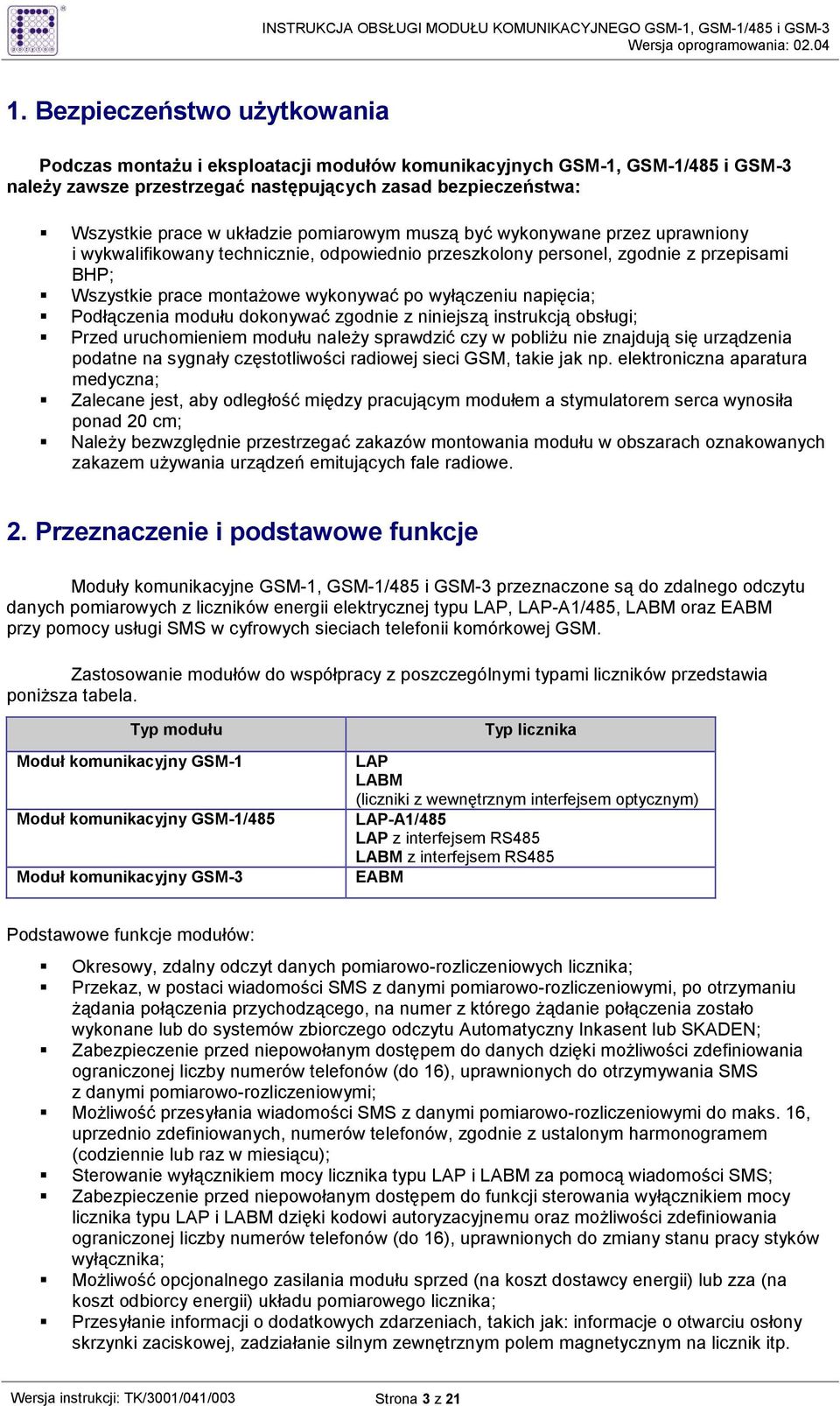 napięcia; Podłączenia modułu dokonywać zgodnie z niniejszą instrukcją obsługi; Przed uruchomieniem modułu naleŝy sprawdzić czy w pobliŝu nie znajdują się urządzenia podatne na sygnały częstotliwości