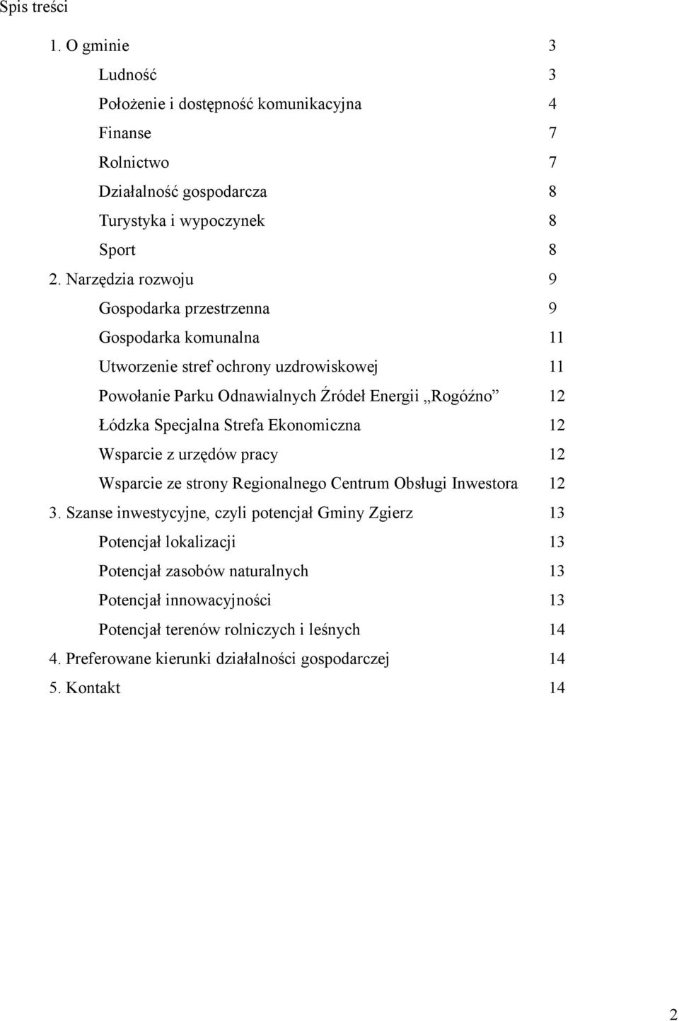 Specjalna Strefa Ekonomiczna 12 Wsparcie z urzędów pracy 12 Wsparcie ze strony Regionalnego Centrum Obsługi Inwestora 12 3.