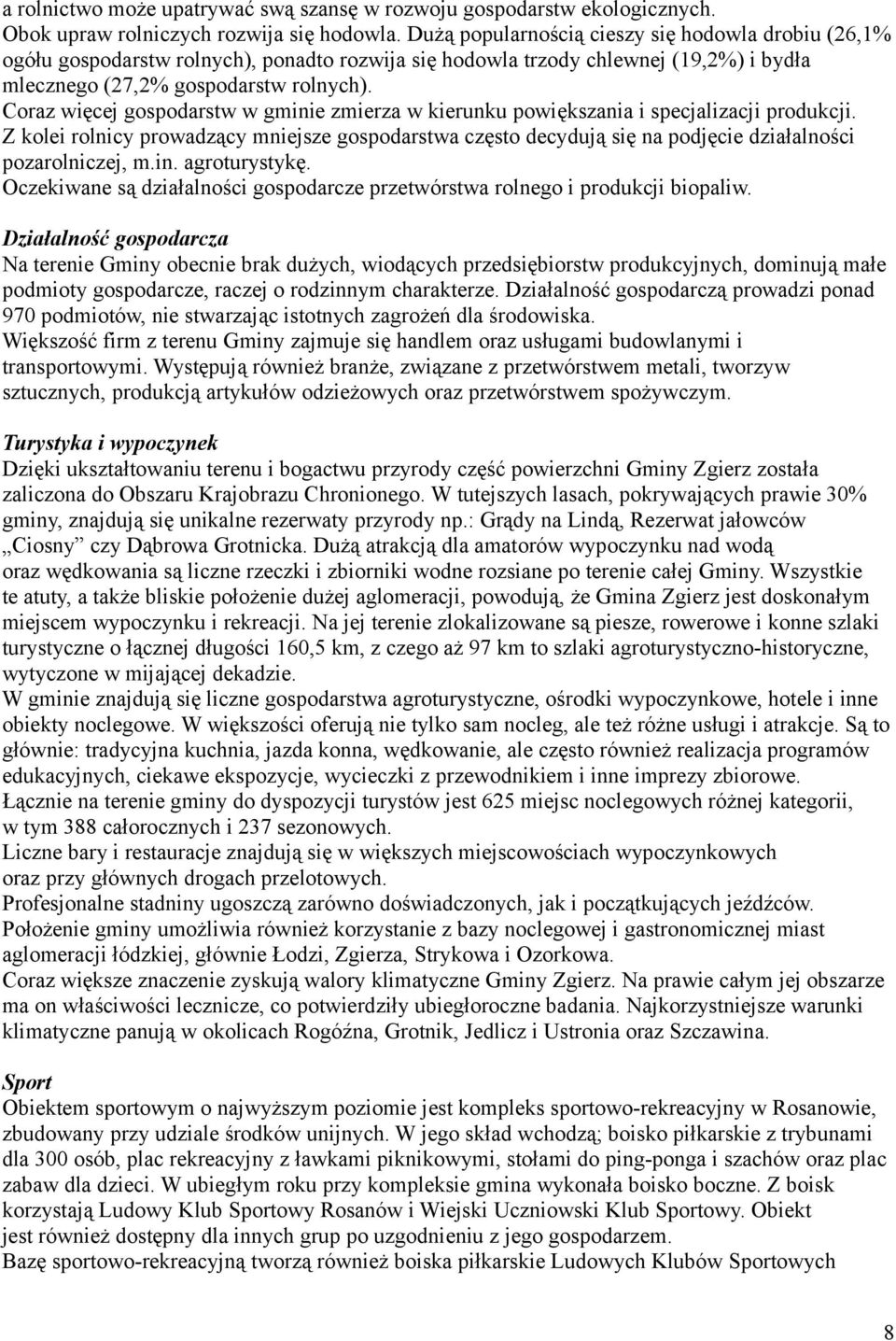 Coraz więcej gospodarstw w gminie zmierza w kierunku powiększania i specjalizacji produkcji.