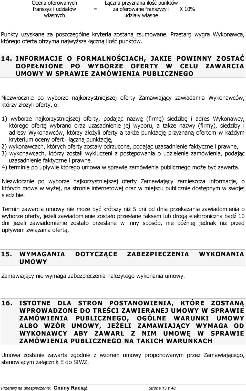 INFORMACJE O FORMALNOŚCIACH, JAKIE POWINNY Z OSTAĆ DOPEŁNIONE PO WYBORZE OFERTY W CELU ZAWARCIA UMOWY W SPRAWIE ZAMÓWIENIA PUBLICZNEGO Niezwłocznie po wyborze najkorzystniejszej oferty Zamawiający