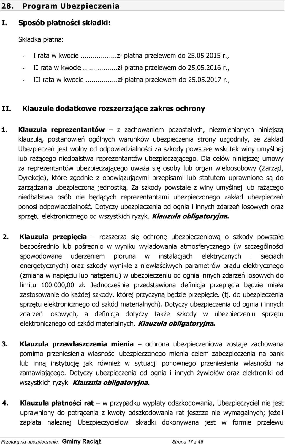 Klauzula reprezentantów z zachowaniem pozostałych, niezmienionych niniejszą klauzulą, postanowień ogólnych warunków ubezpieczenia strony uzgodniły, że Zakład Ubezpieczeń jest wolny od