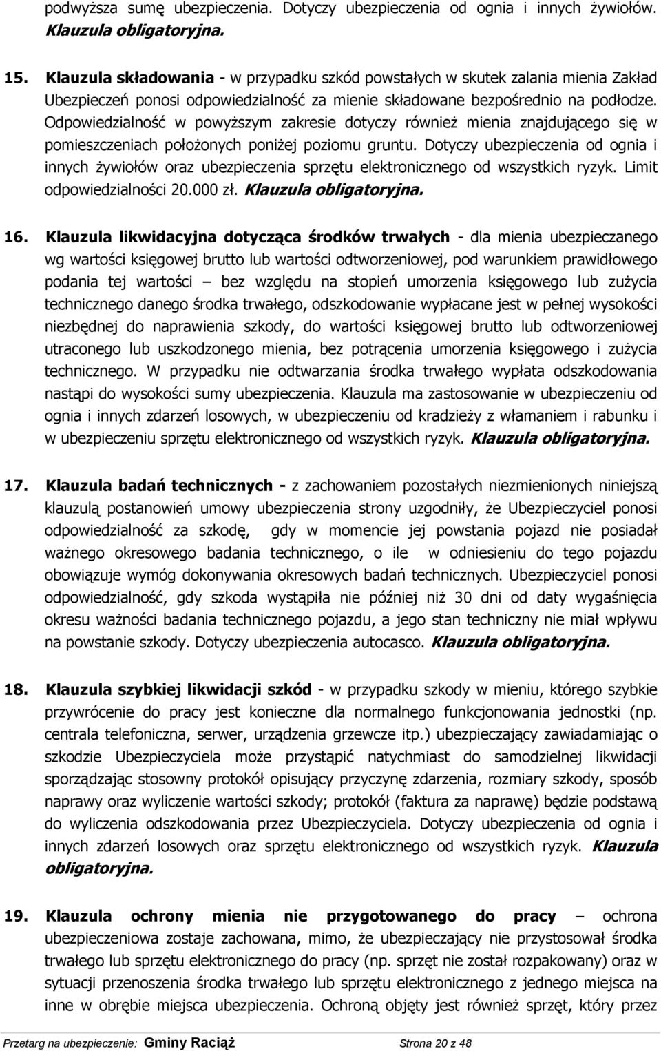 Odpowiedzialność w powyższym zakresie dotyczy również mienia znajdującego się w pomieszczeniach położonych poniżej poziomu gruntu.