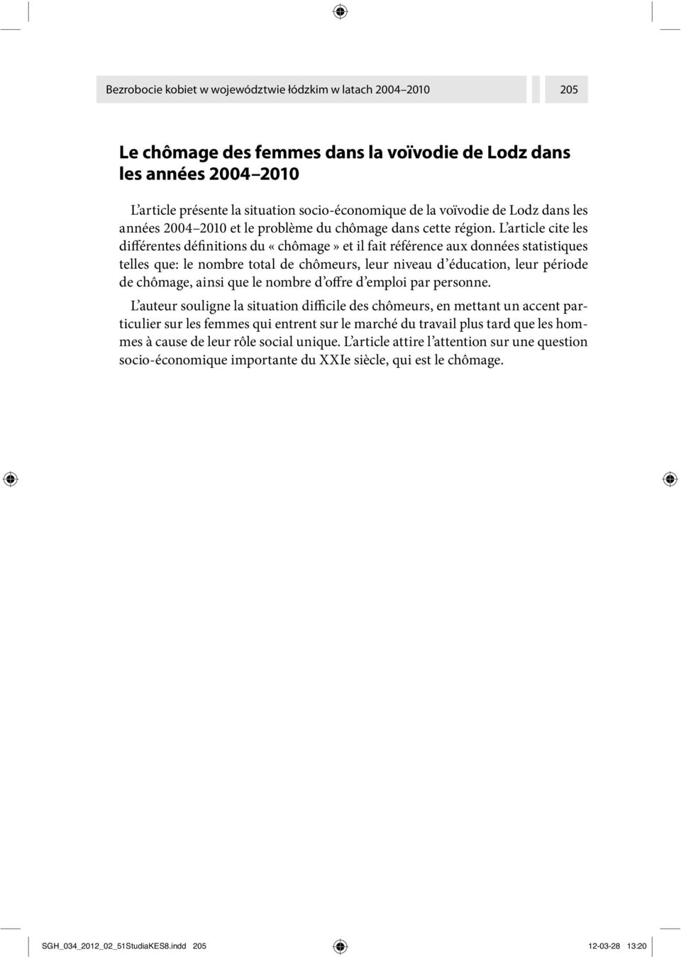 L article cite les différentes définitions du «chômage» et il fait référence aux données statistiques telles que: le nombre total de chômeurs, leur niveau d éducation, leur période de chômage, ainsi