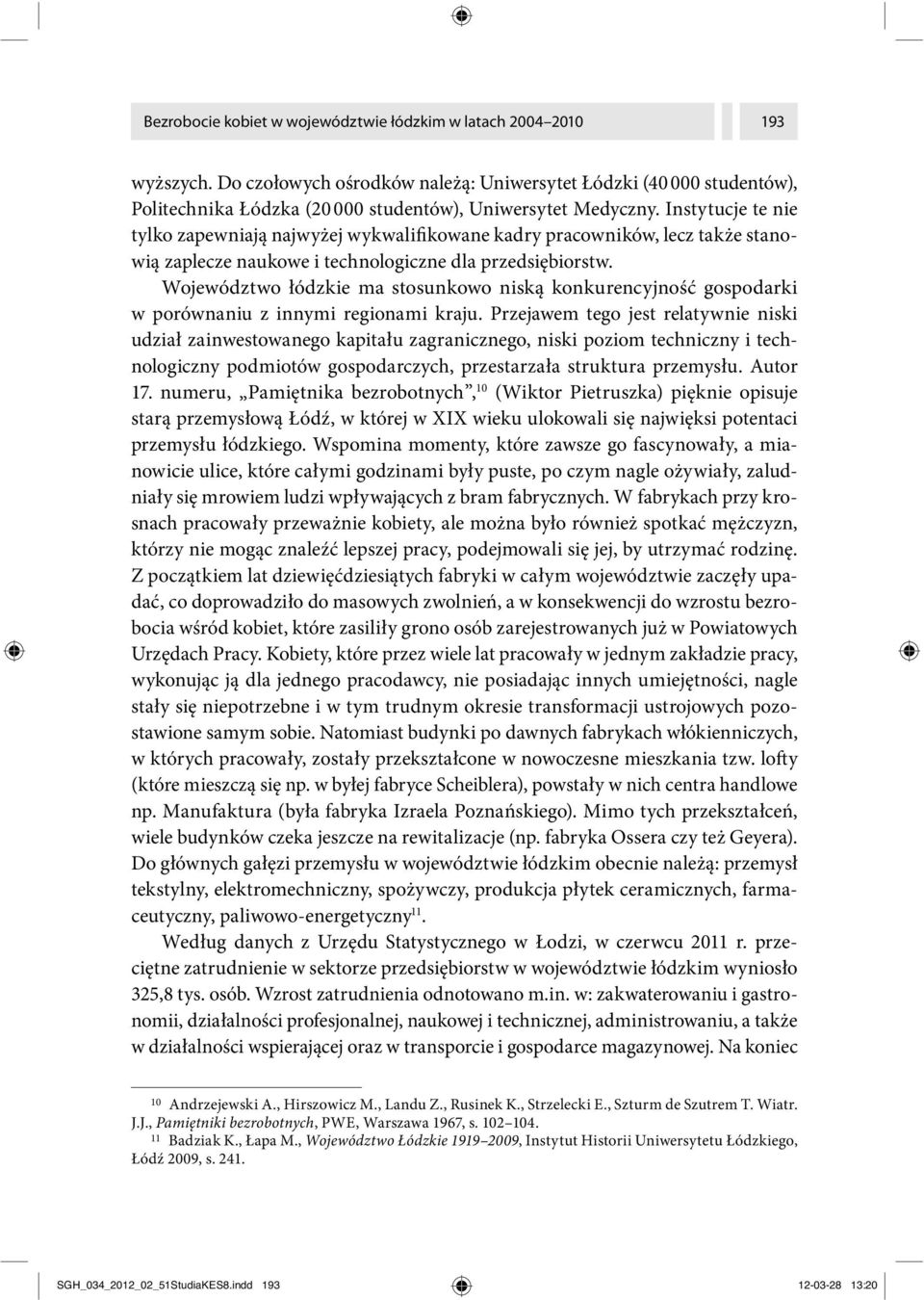 Instytucje te nie tylko zapewniają najwyżej wykwalifikowane kadry pracowników, lecz także stanowią zaplecze naukowe i technologiczne dla przedsiębiorstw.