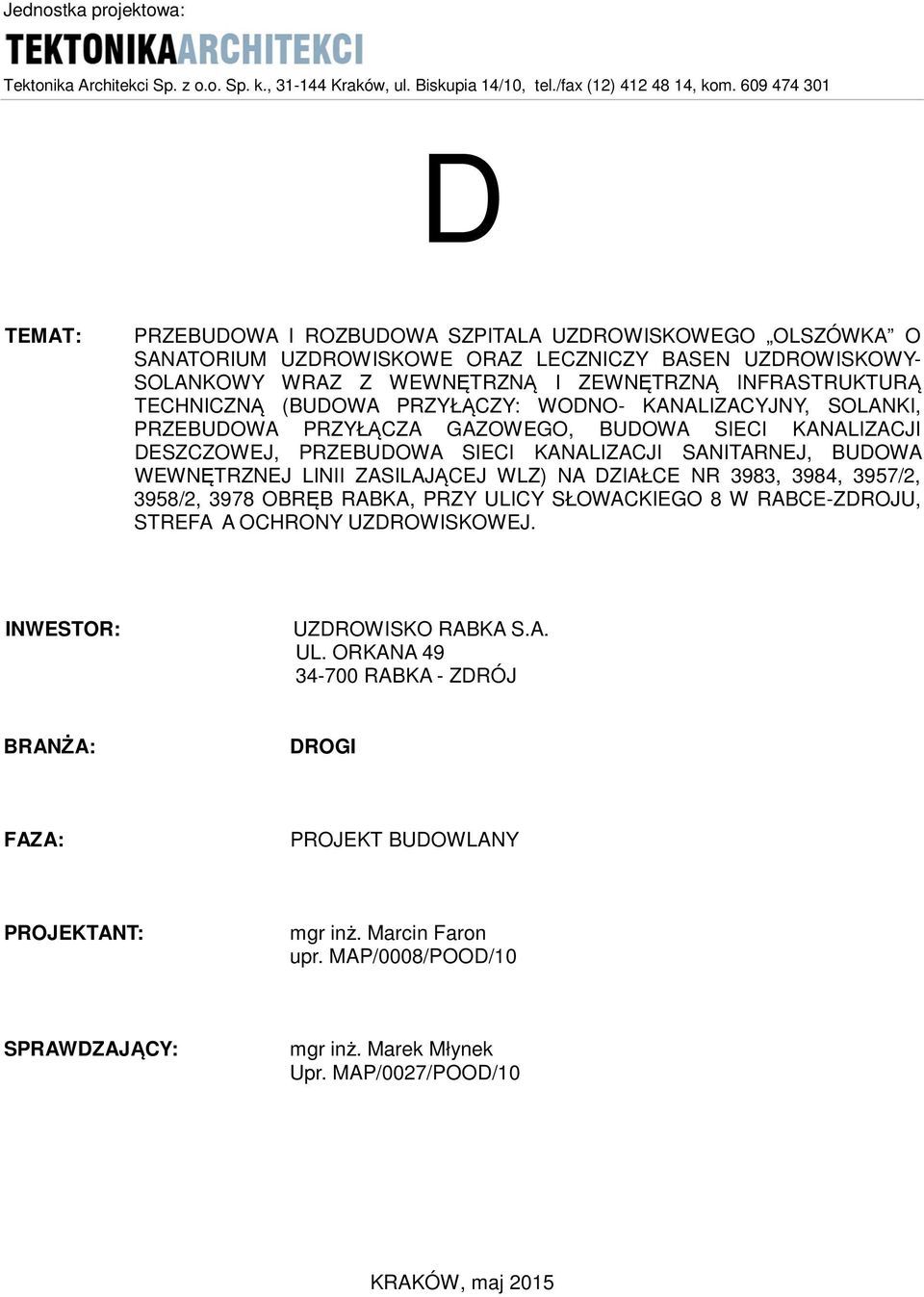 TECHNICZNĄ (BUDOWA PRZYŁĄCZY: WODNO- KANALIZACYJNY, SOLANKI, PRZEBUDOWA PRZYŁĄCZA GAZOWEGO, BUDOWA SIECI KANALIZACJI DESZCZOWEJ, PRZEBUDOWA SIECI KANALIZACJI SANITARNEJ, BUDOWA WEWNĘTRZNEJ LINII