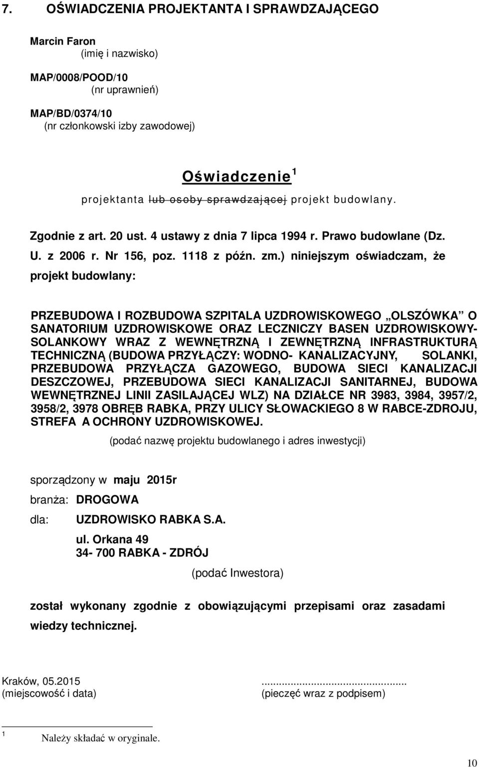 ) niniejszym oświadczam, że projekt budowlany: PRZEBUDOWA I ROZBUDOWA SZPITALA UZDROWISKOWEGO OLSZÓWKA O SANATORIUM UZDROWISKOWE ORAZ LECZNICZY BASEN UZDROWISKOWY- SOLANKOWY WRAZ Z WEWNĘTRZNĄ I