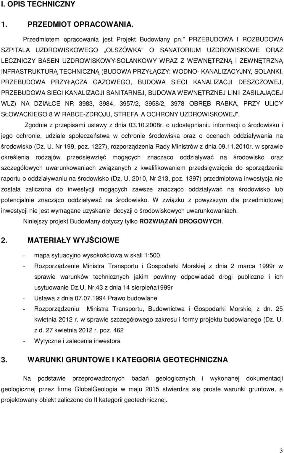 PRZYŁĄCZY: WODNO- KANALIZACYJNY, SOLANKI, PRZEBUDOWA PRZYŁĄCZA GAZOWEGO, BUDOWA SIECI KANALIZACJI DESZCZOWEJ, PRZEBUDOWA SIECI KANALIZACJI SANITARNEJ, BUDOWA WEWNĘTRZNEJ LINII ZASILAJĄCEJ WLZ) NA