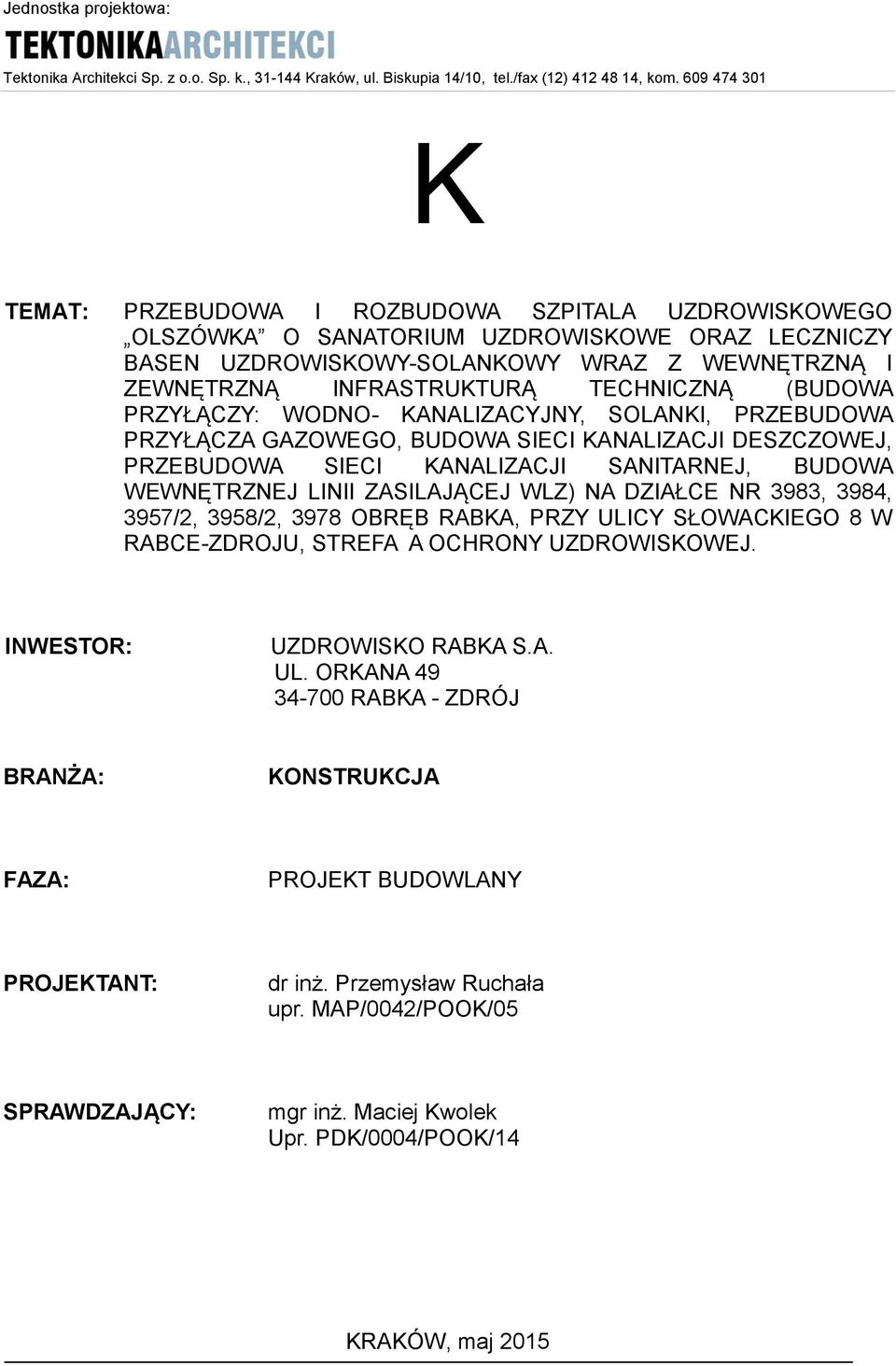 TECHNICZNĄ (BUDOWA PRZYŁĄCZY: WODNO- KANALIZACYJNY, SOLANKI, PRZEBUDOWA PRZYŁĄCZA GAZOWEGO, BUDOWA SIECI KANALIZACJI DESZCZOWEJ, PRZEBUDOWA SIECI KANALIZACJI SANITARNEJ, BUDOWA WEWNĘTRZNEJ LINII