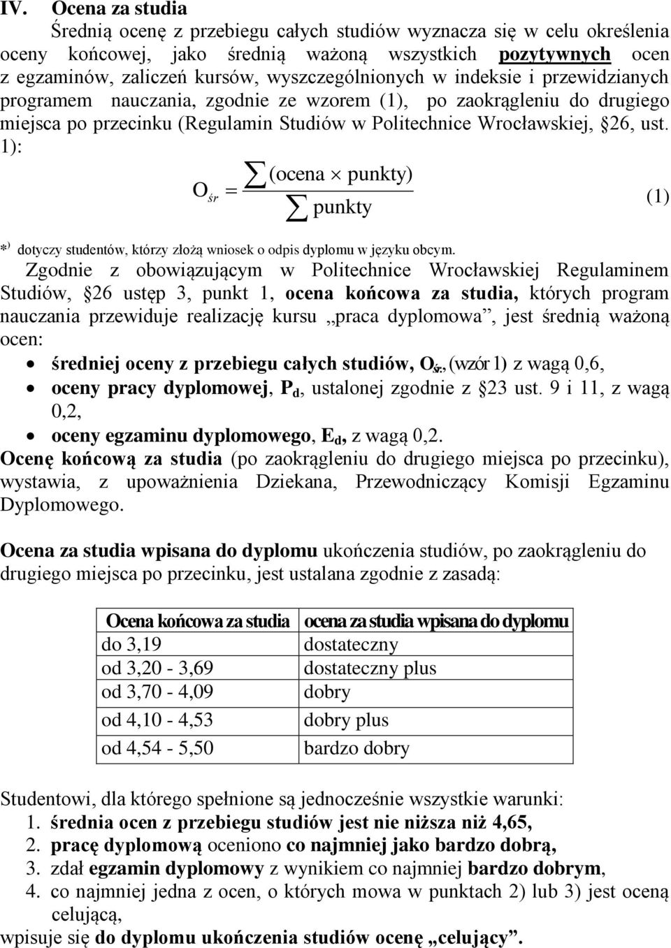 1): ( ocena punkty) O śr (1) punkty * ) dotyczy studentów, którzy złożą wniosek o odpis dyplomu w języku obcym.