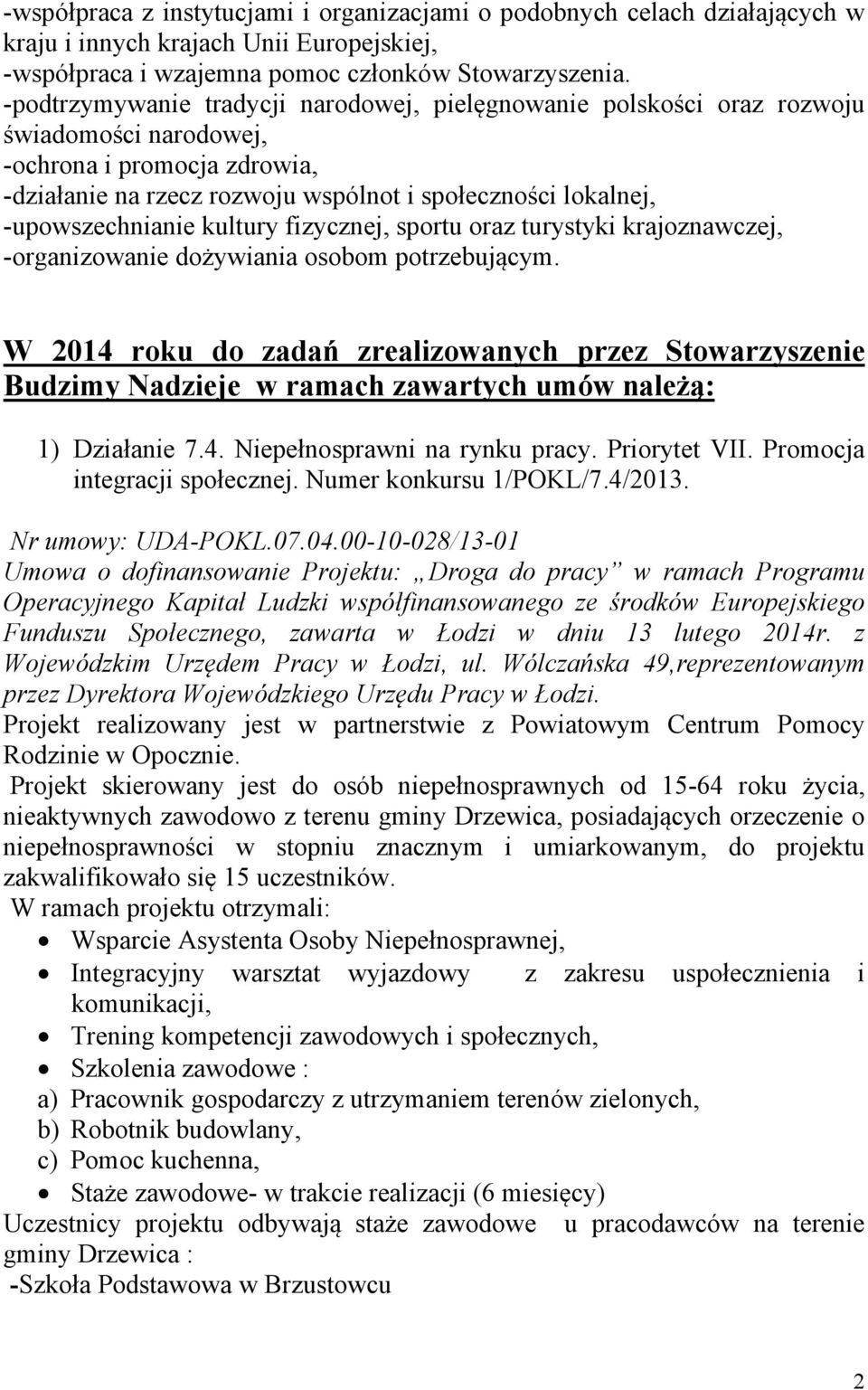 -upowszechnianie kultury fizycznej, sportu oraz turystyki krajoznawczej, -organizowanie dożywiania osobom potrzebującym.