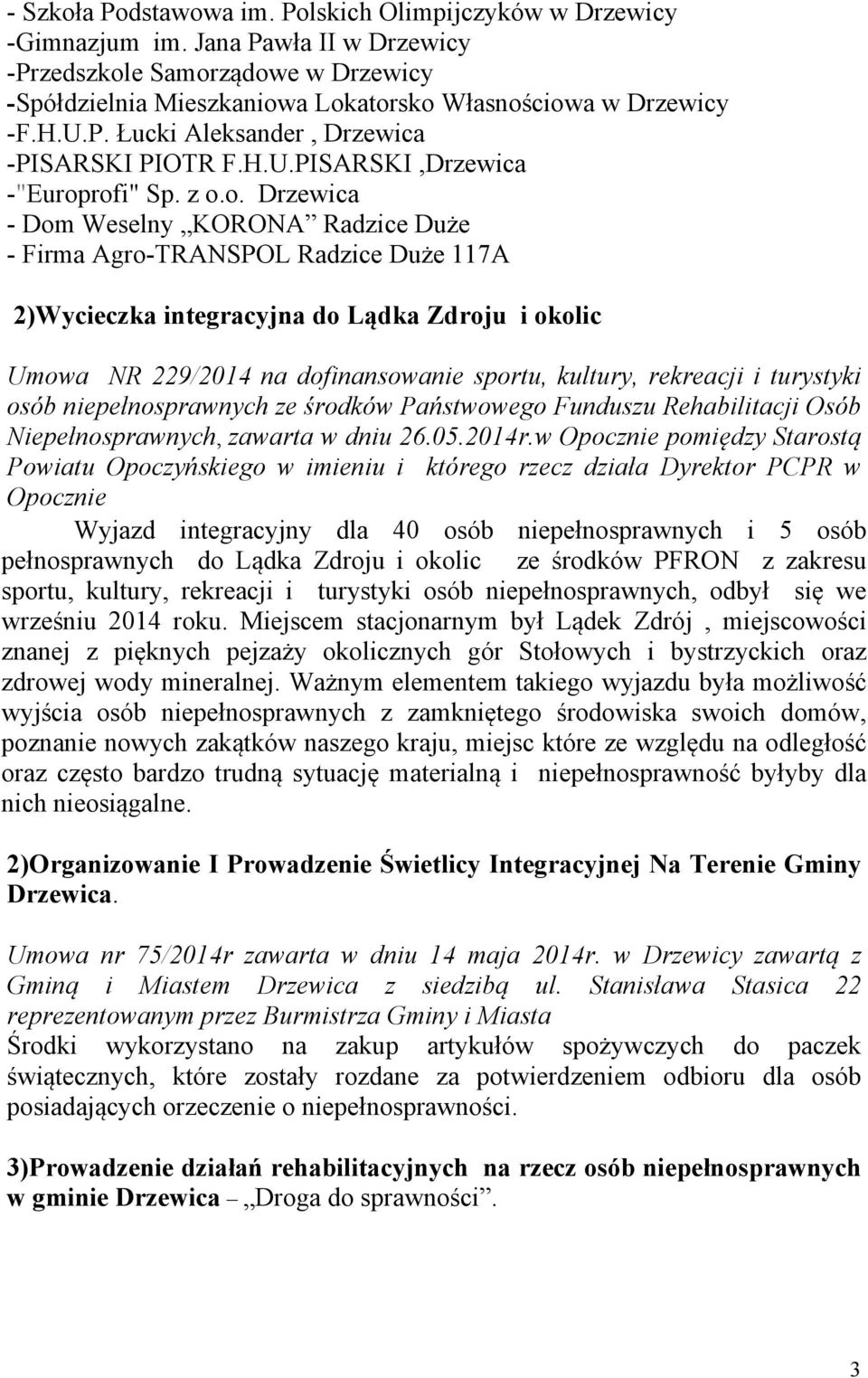 rofi" Sp. z o.o. Drzewica - Dom Weselny KORONA Radzice Duże - Firma Agro-TRANSPOL Radzice Duże 117A 2)Wycieczka integracyjna do Lądka Zdroju i okolic Umowa NR 229/2014 na dofinansowanie sportu,