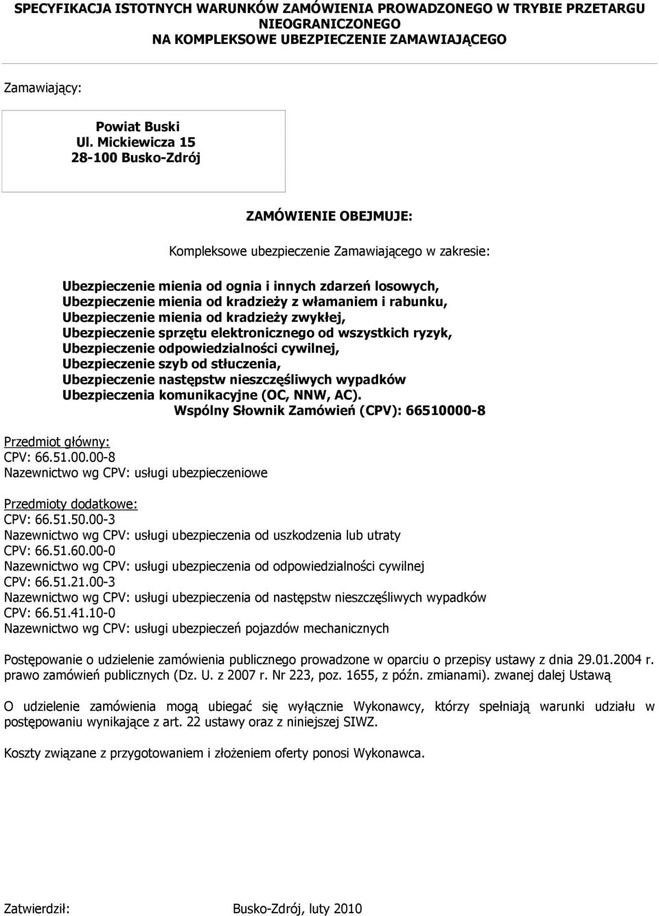 włamaniem i rabunku, Ubezpieczenie mienia od kradzieży zwykłej, Ubezpieczenie sprzętu elektronicznego od wszystkich ryzyk, Ubezpieczenie odpowiedzialności cywilnej, Ubezpieczenie szyb od stłuczenia,