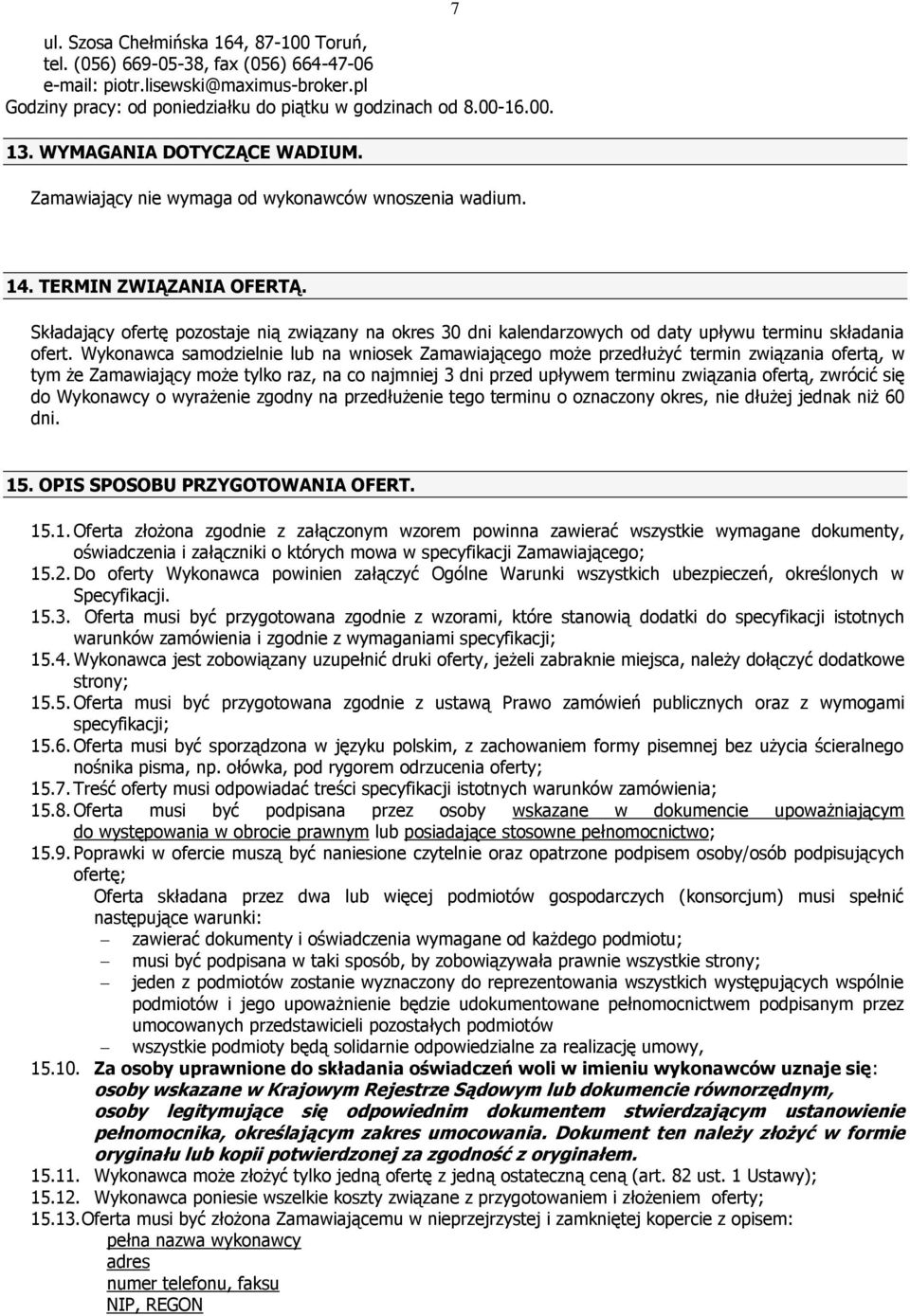 Składający ofertę pozostaje nią związany na okres 30 dni kalendarzowych od daty upływu terminu składania ofert.