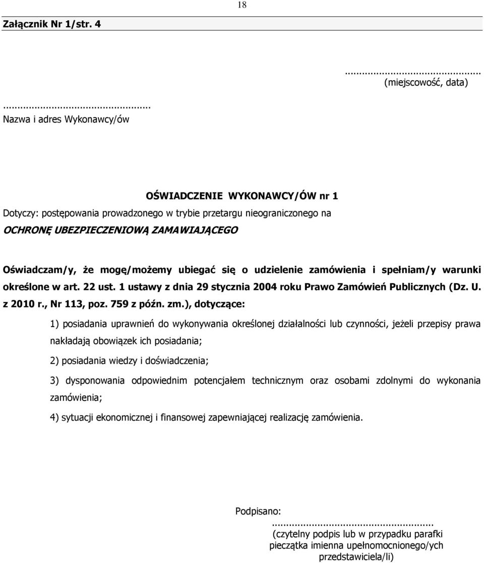 mogę/możemy ubiegać się o udzielenie zamówienia i spełniam/y warunki określone w art. 22 ust. 1 ustawy z dnia 29 stycznia 2004 roku Prawo Zamówień Publicznych (Dz. U. z 2010 r., Nr 113, poz.