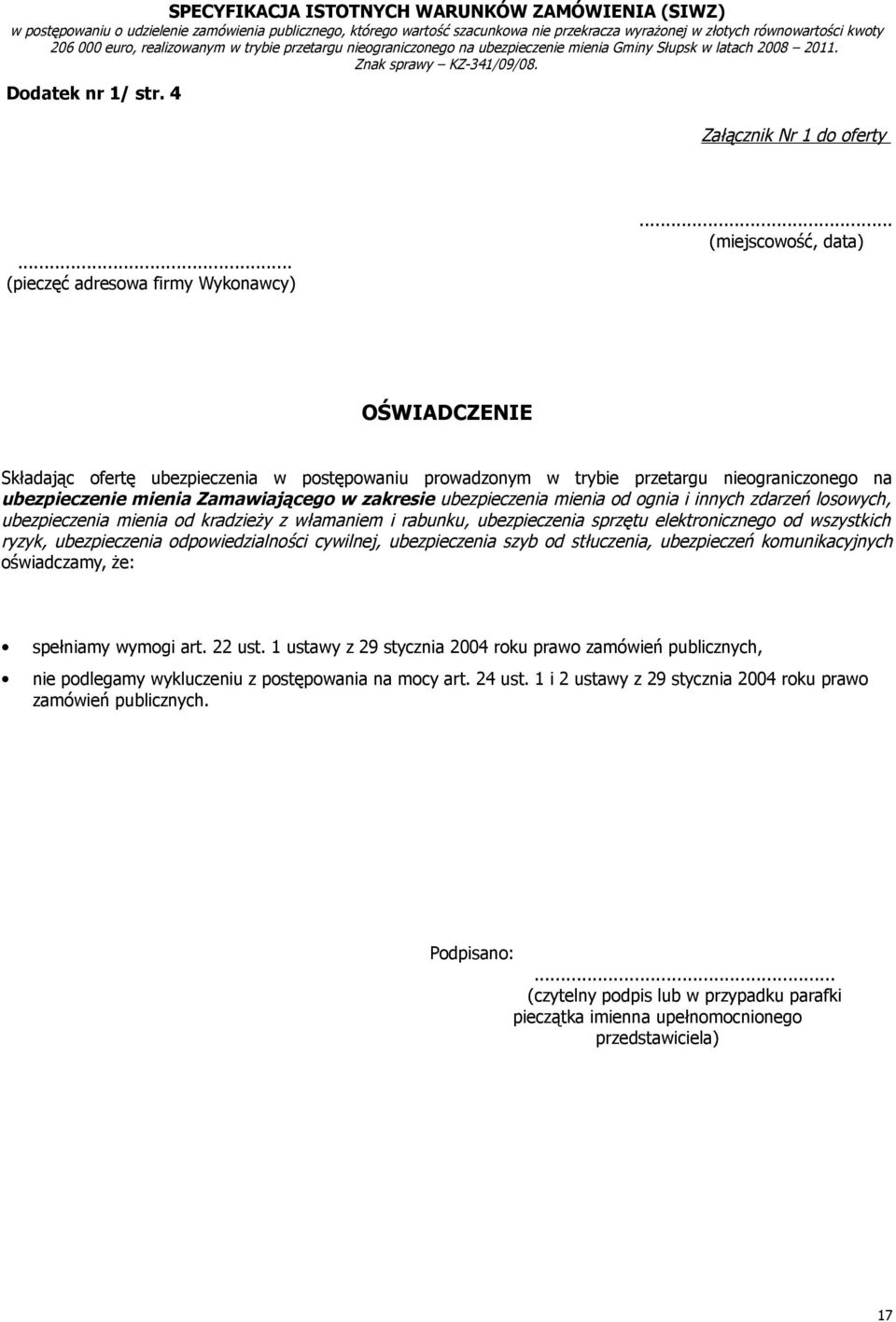 od ognia i innych zdarzeń losowych, ubezpieczenia mienia od kradzieży z włamaniem i rabunku, ubezpieczenia sprzętu elektronicznego od wszystkich ryzyk, ubezpieczenia odpowiedzialności cywilnej,