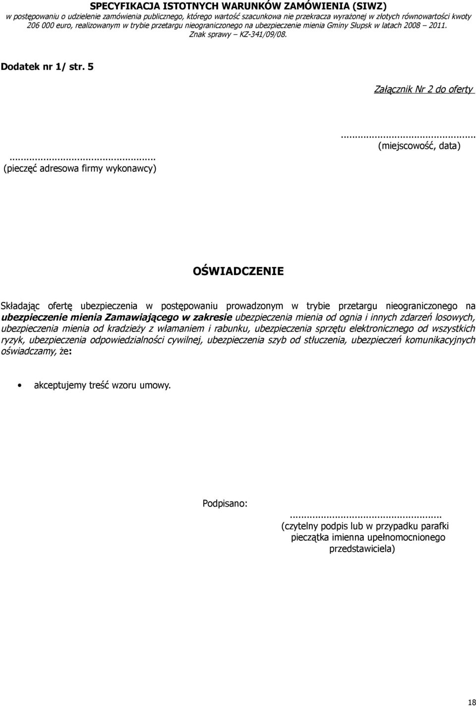 zakresie ubezpieczenia mienia od ognia i innych zdarzeń losowych, ubezpieczenia mienia od kradzieży z włamaniem i rabunku, ubezpieczenia sprzętu elektronicznego od wszystkich