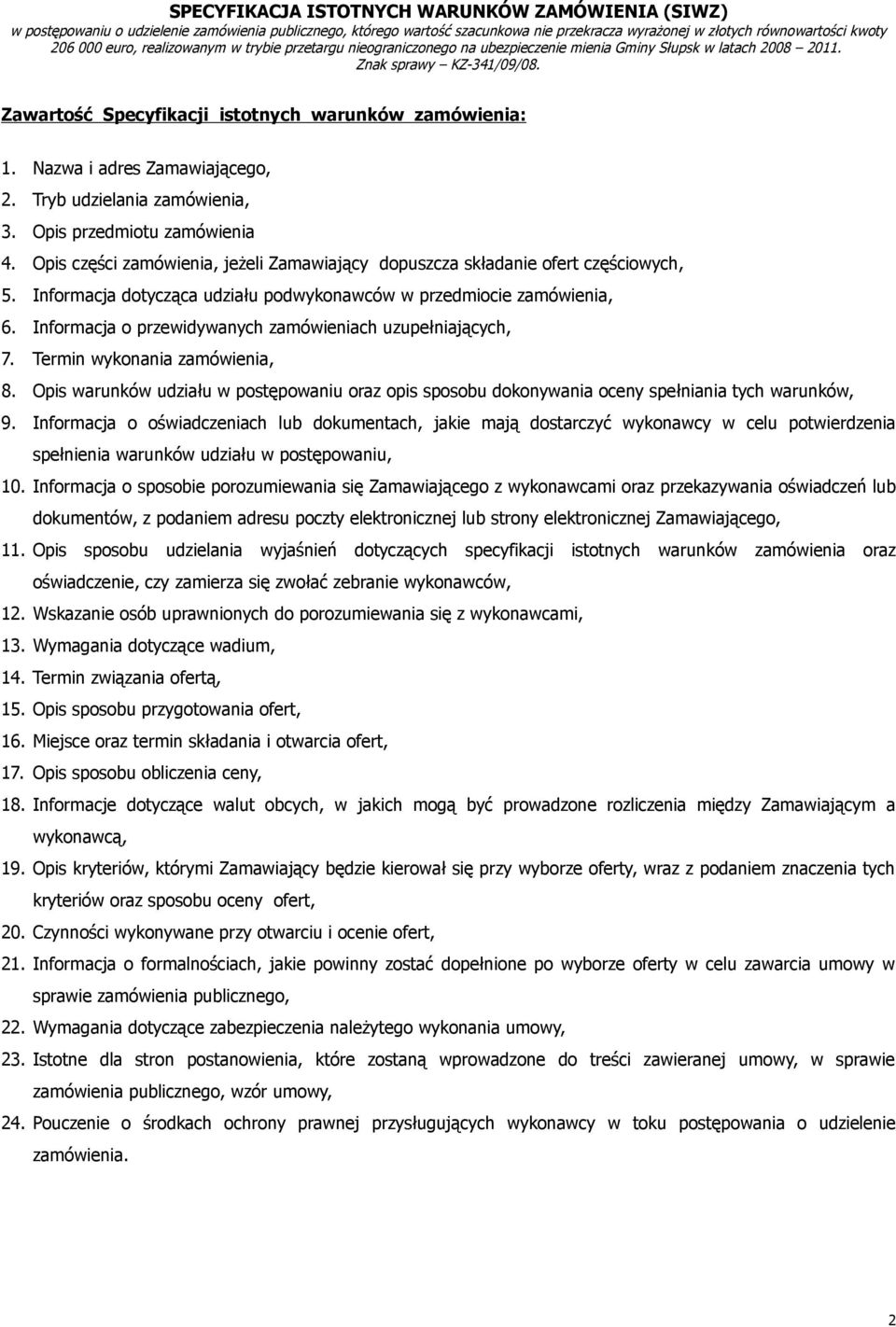 Informacja o przewidywanych zamówieniach uzupełniających, 7. Termin wykonania zamówienia, 8. Opis warunków udziału w postępowaniu oraz opis sposobu dokonywania oceny spełniania tych warunków, 9.