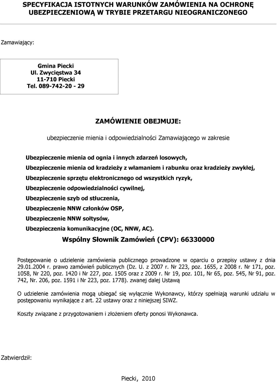 włamaniem i rabunku oraz kradzieży zwykłej, Ubezpieczenie sprzętu elektronicznego od wszystkich ryzyk, Ubezpieczenie odpowiedzialności cywilnej, Ubezpieczenie szyb od stłuczenia, Ubezpieczenie NNW