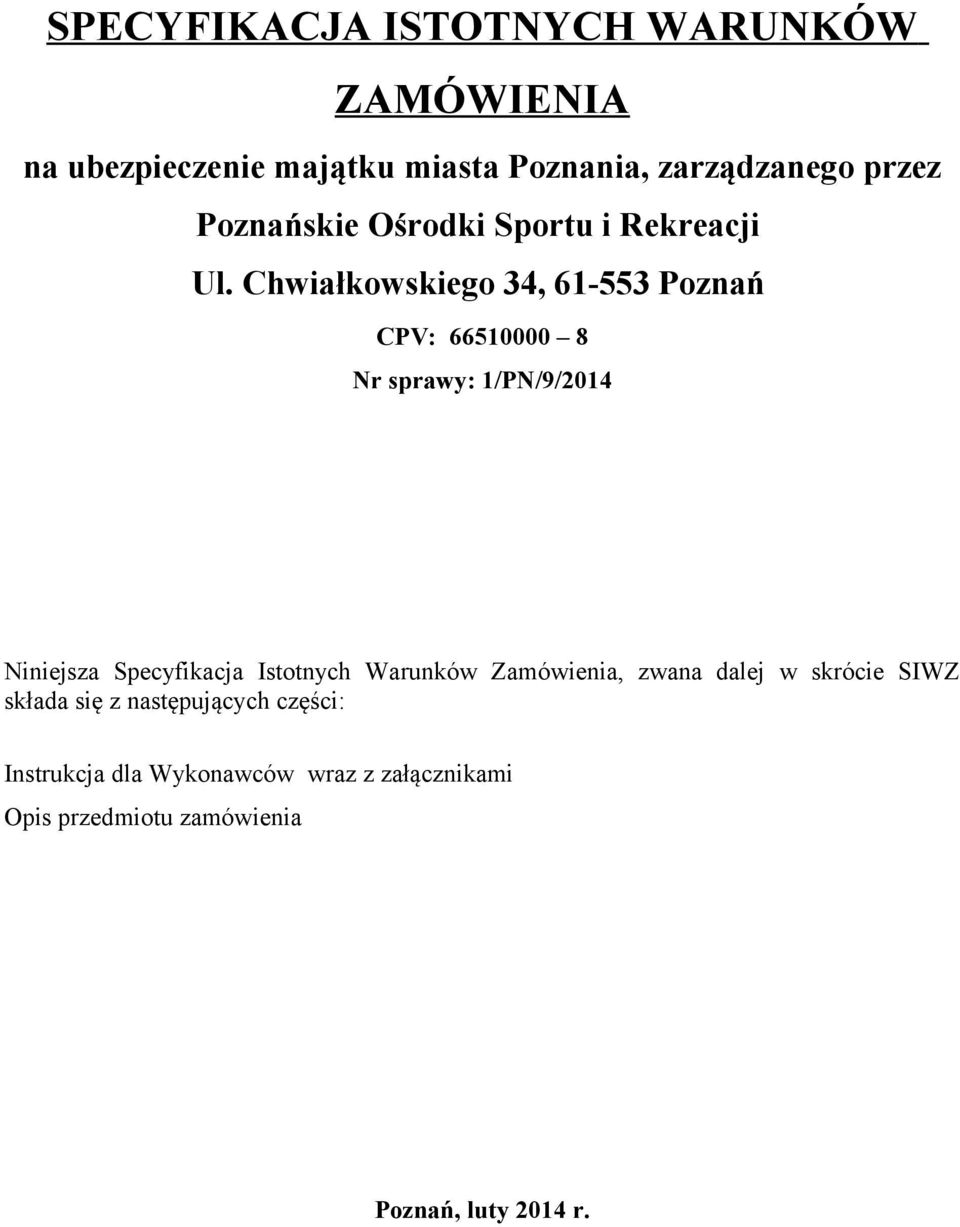 Chwiałkowskiego 34, 61-553 Poznań CPV: 66510000 8 Nr sprawy: 1/PN/9/2014 Niniejsza Specyfikacja Istotnych