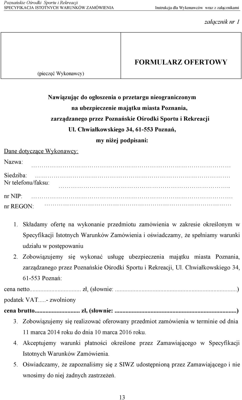 nr REGON:.. 1. Składamy ofertę na wykonanie przedmiotu zamówienia w zakresie określonym w Specyfikacji Istotnych Warunków Zamówienia i oświadczamy, że spełniamy warunki udziału w postępowaniu 2.