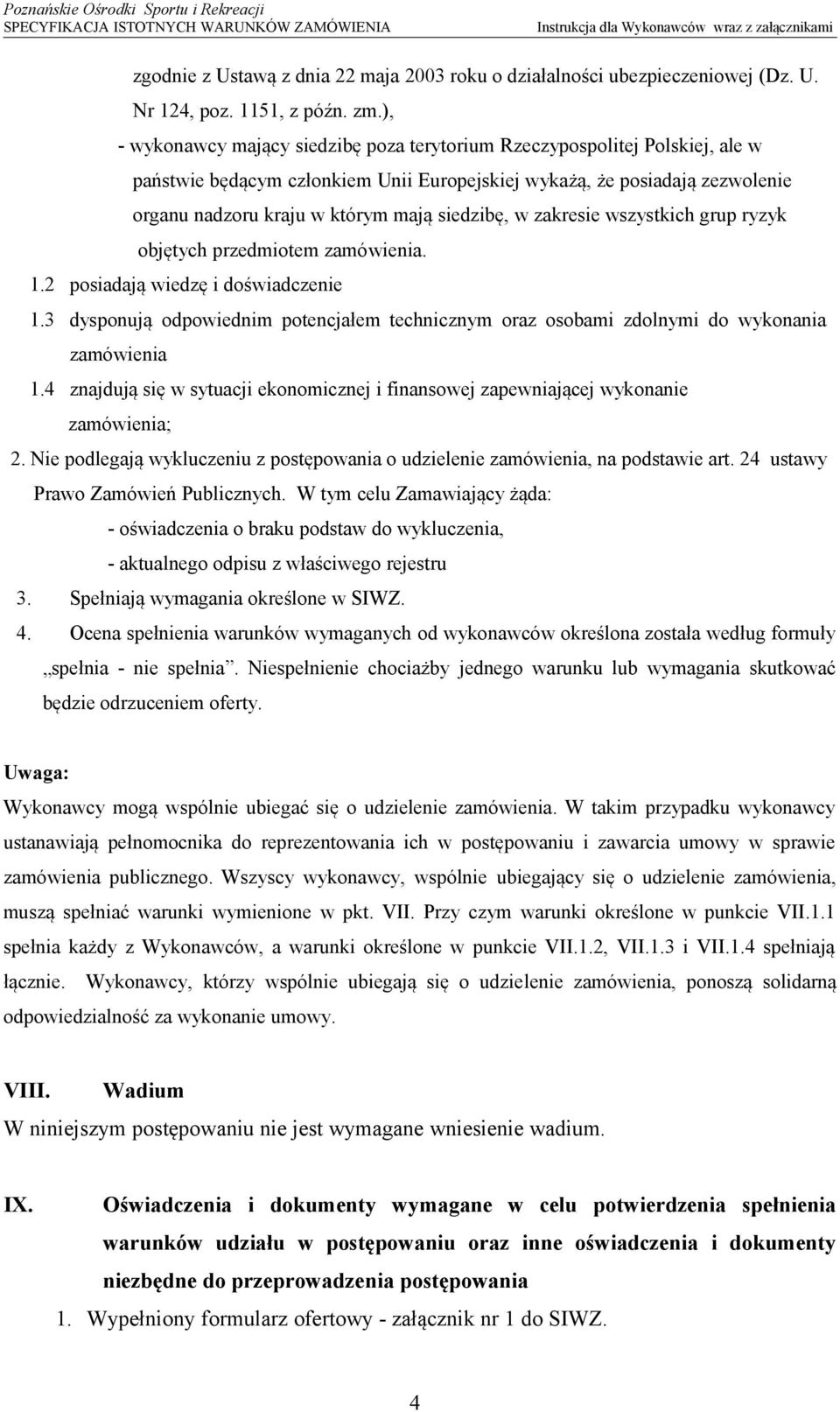 siedzibę, w zakresie wszystkich grup ryzyk objętych przedmiotem zamówienia. 1.2 posiadają wiedzę i doświadczenie 1.