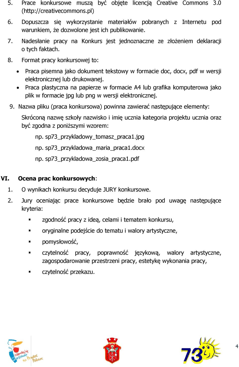 8. Format pracy konkursowej to: Praca pisemna jako dokument tekstowy w formacie doc, docx, pdf w wersji elektronicznej lub drukowanej.