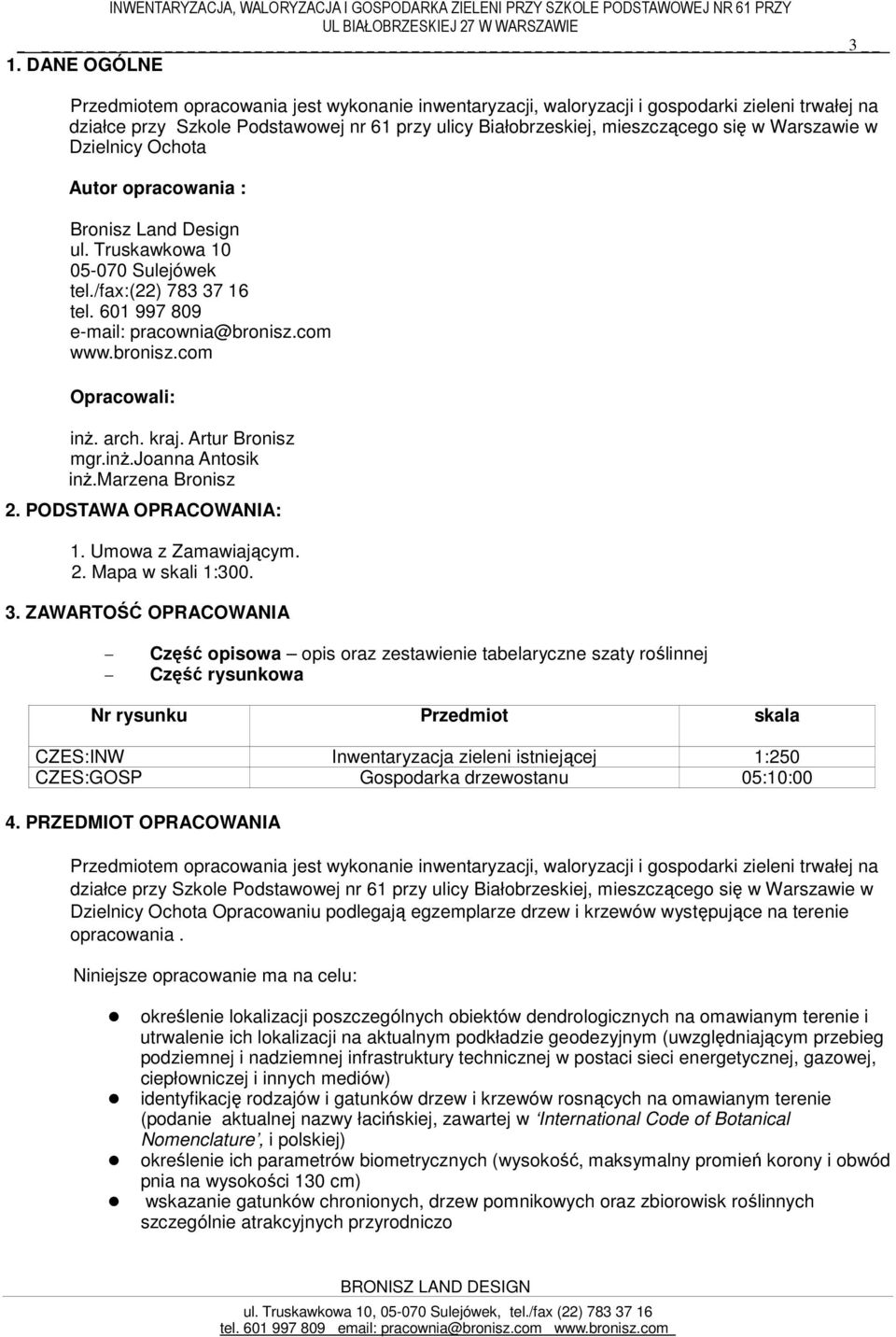 Warszawie w Dzielnicy Ochota Autor opracowania : Bronisz Land Design ul. Truskawkowa 10 05-070 Sulejówek tel./fax:(22) 783 37 16 tel. 601 997 809 e-mail: pracownia@bronisz.com www.bronisz.com Opracowali: inż.