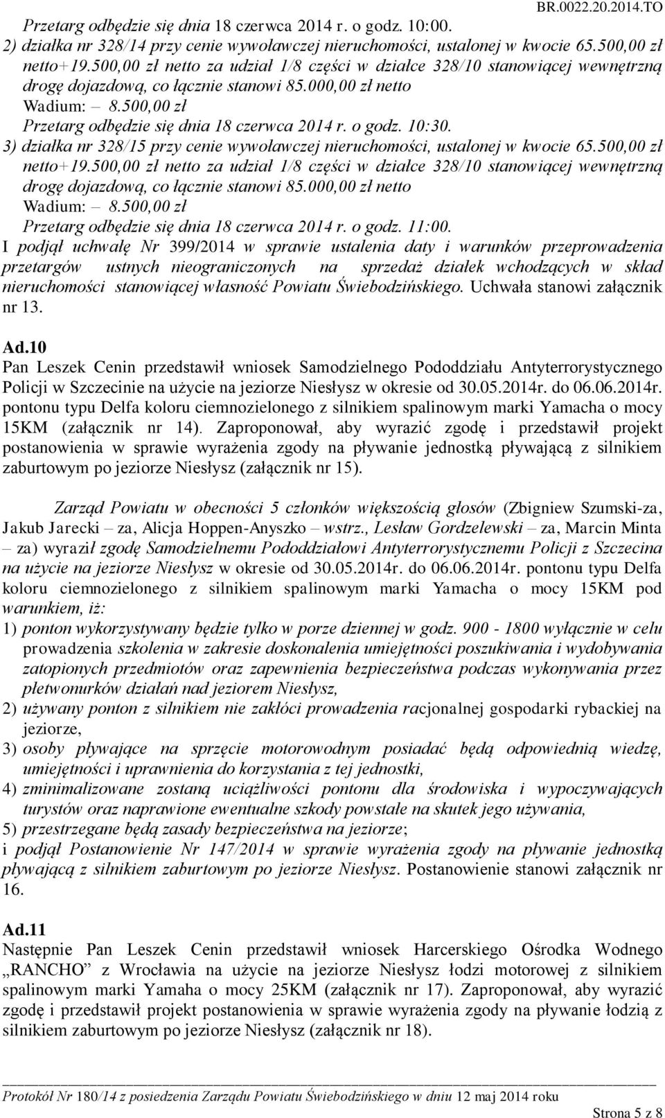 o godz. 10:30. 3) działka nr 328/15 przy cenie wywoławczej nieruchomości, ustalonej w kwocie 65.500,00 zł netto+19. o godz. 11:00.