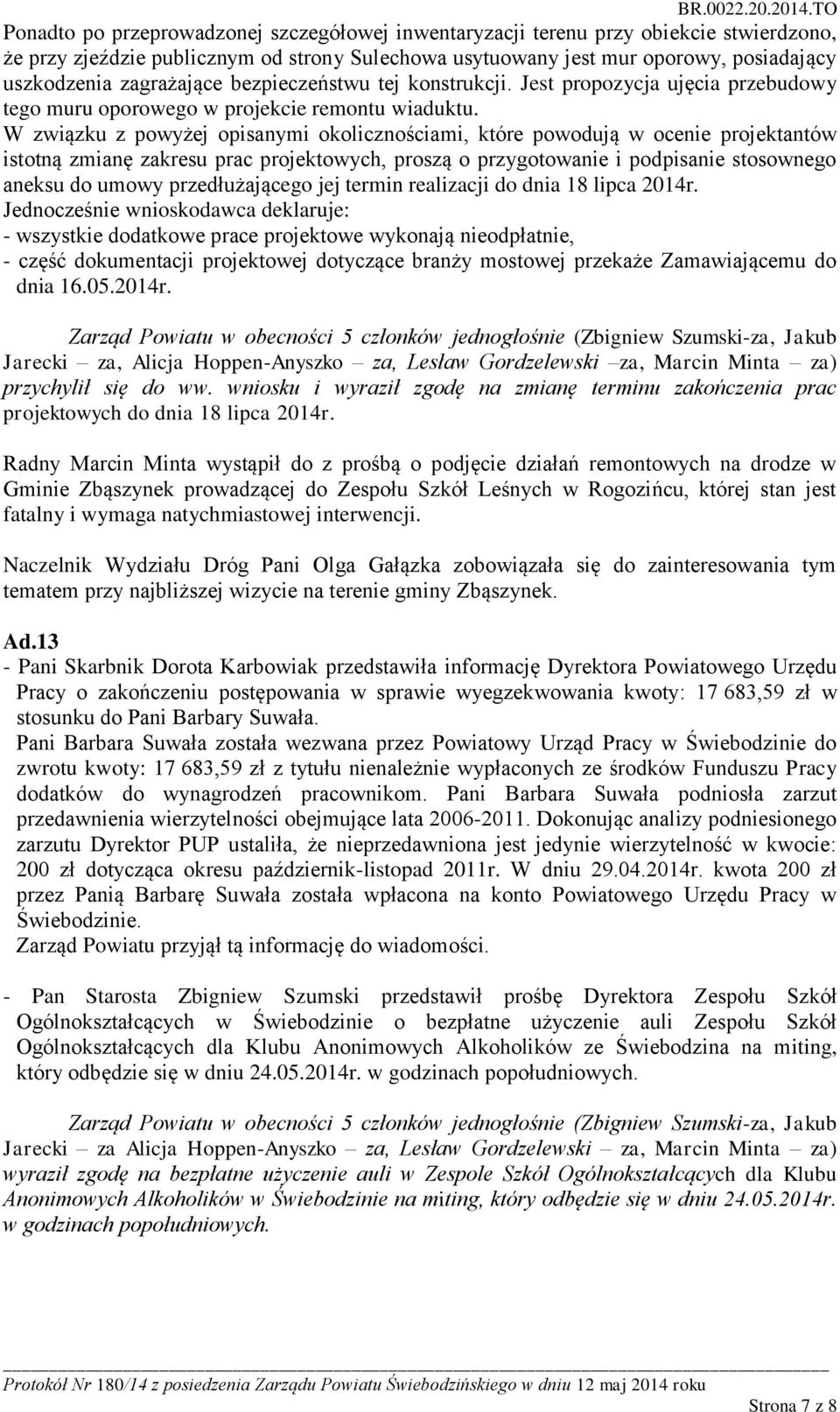 W związku z powyżej opisanymi okolicznościami, które powodują w ocenie projektantów istotną zmianę zakresu prac projektowych, proszą o przygotowanie i podpisanie stosownego aneksu do umowy