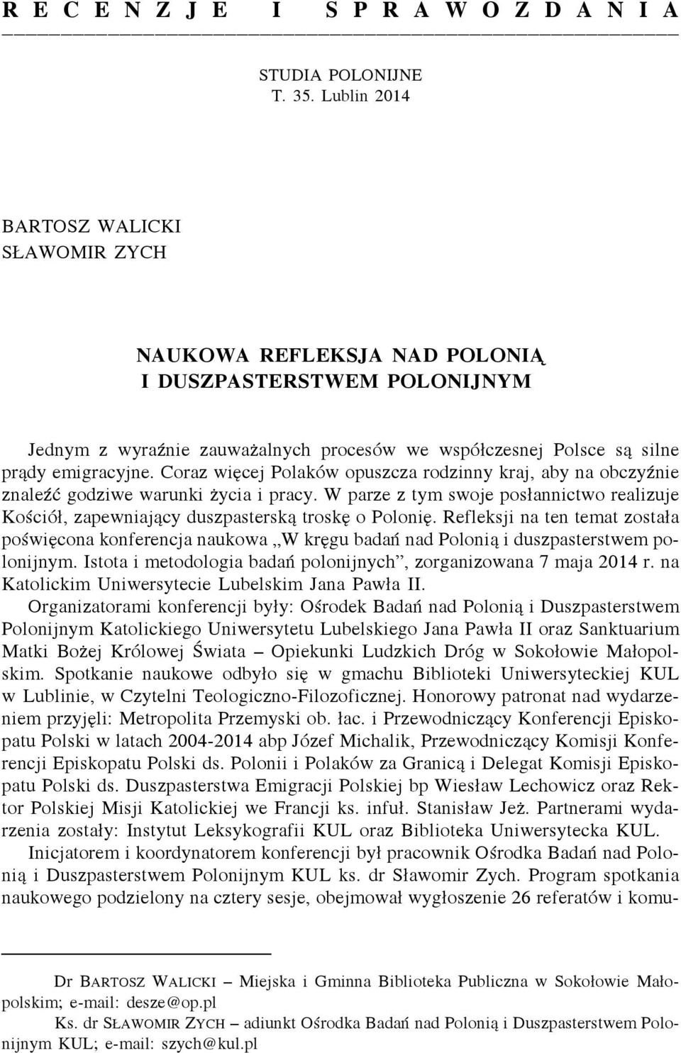 Coraz więcej Polaków opuszcza rodzinny kraj, aby na obczyźnie znaleźć godziwe warunki życia i pracy. W parze z tym swoje posłannictwo realizuje Kościół, zapewniający duszpasterską troskę o Polonię.