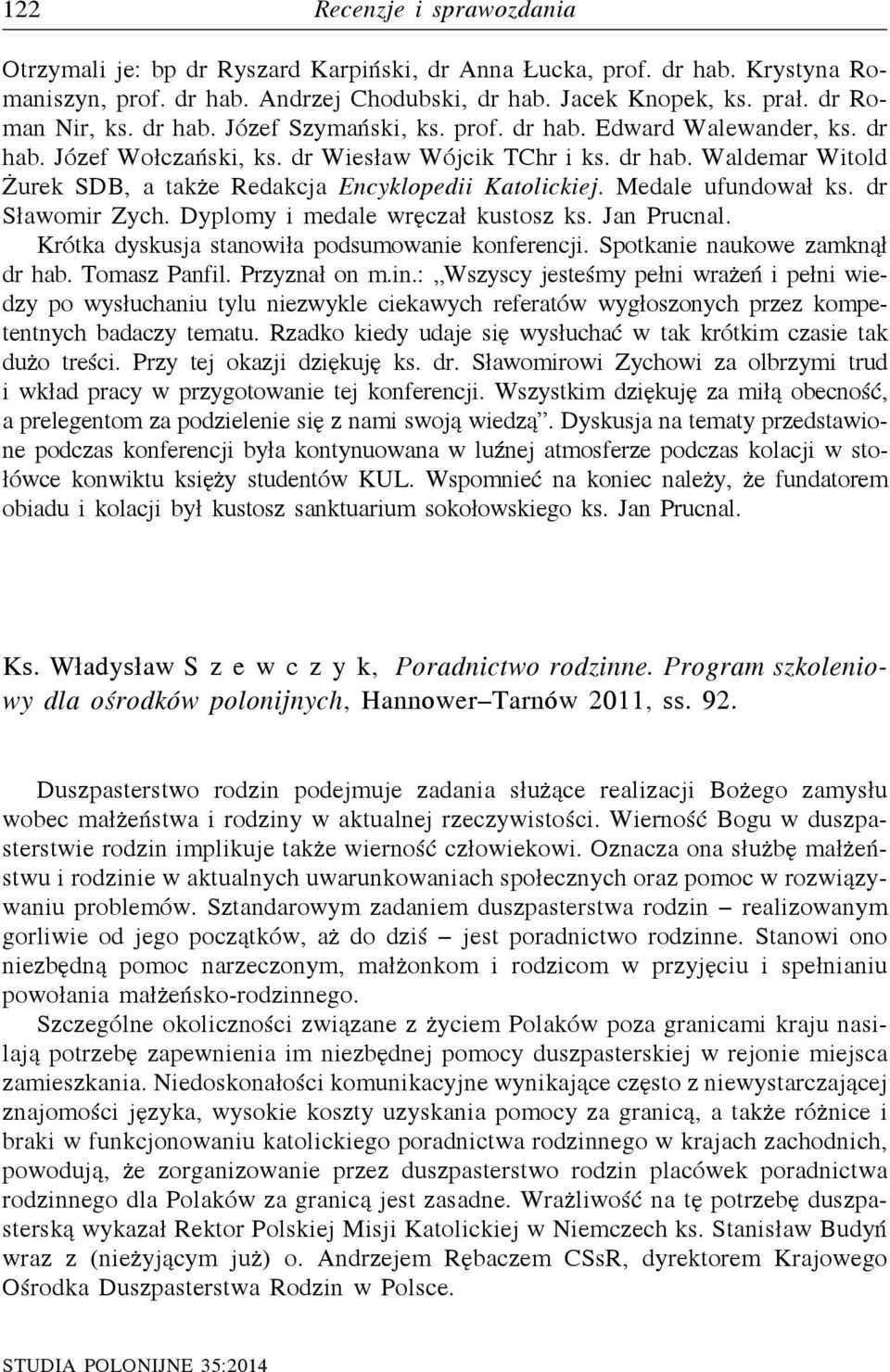 Medale ufundował ks. dr Sławomir Zych. Dyplomy i medale wręczał kustosz ks. Jan Prucnal. Krótka dyskusja stanowiła podsumowanie konferencji. Spotkanie naukowe zamknął dr hab. Tomasz Panfil.