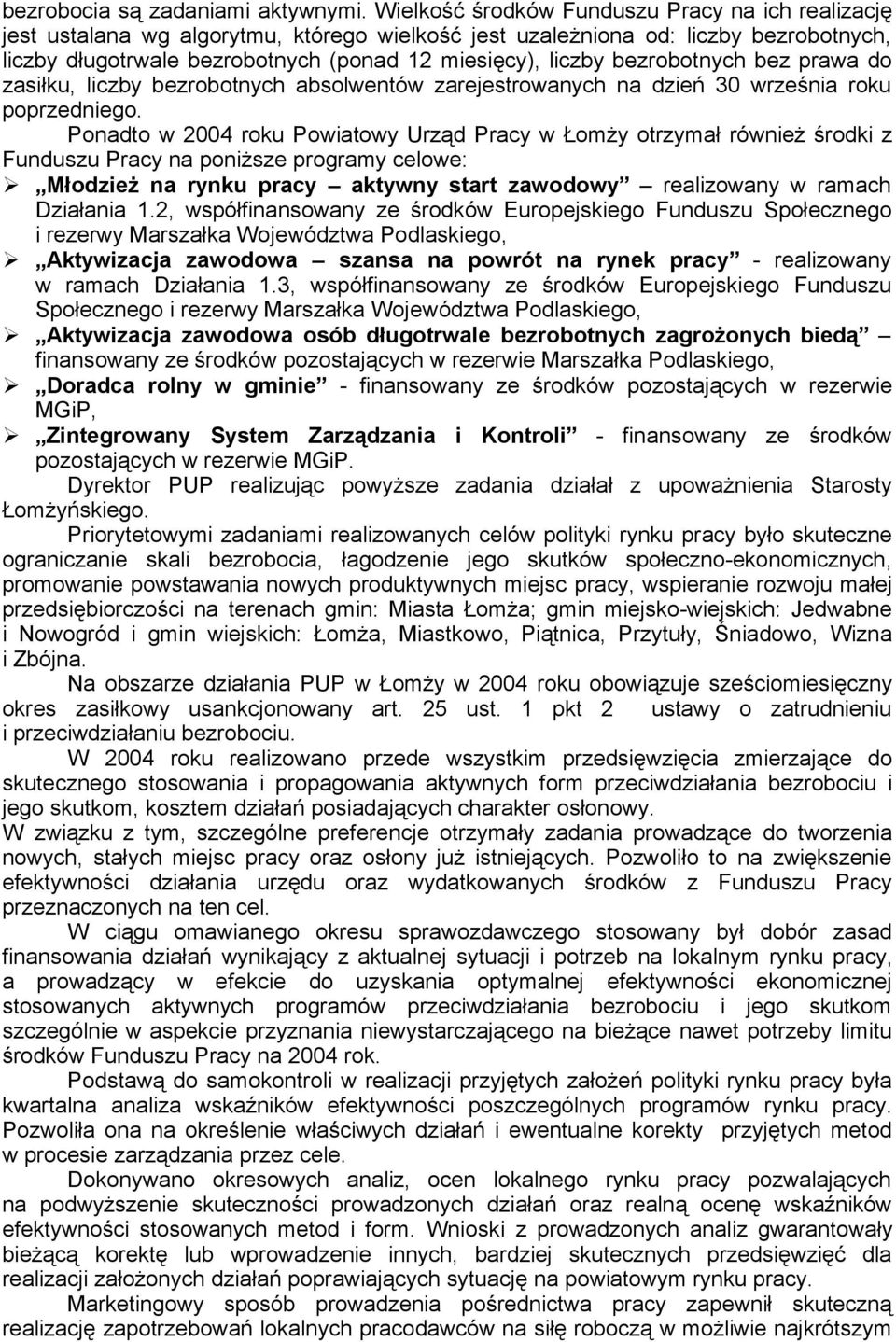 bezrobotnych bez prawa do zasiłku, liczby bezrobotnych absolwentów zarejestrowanych na dzień 30 września roku poprzedniego.