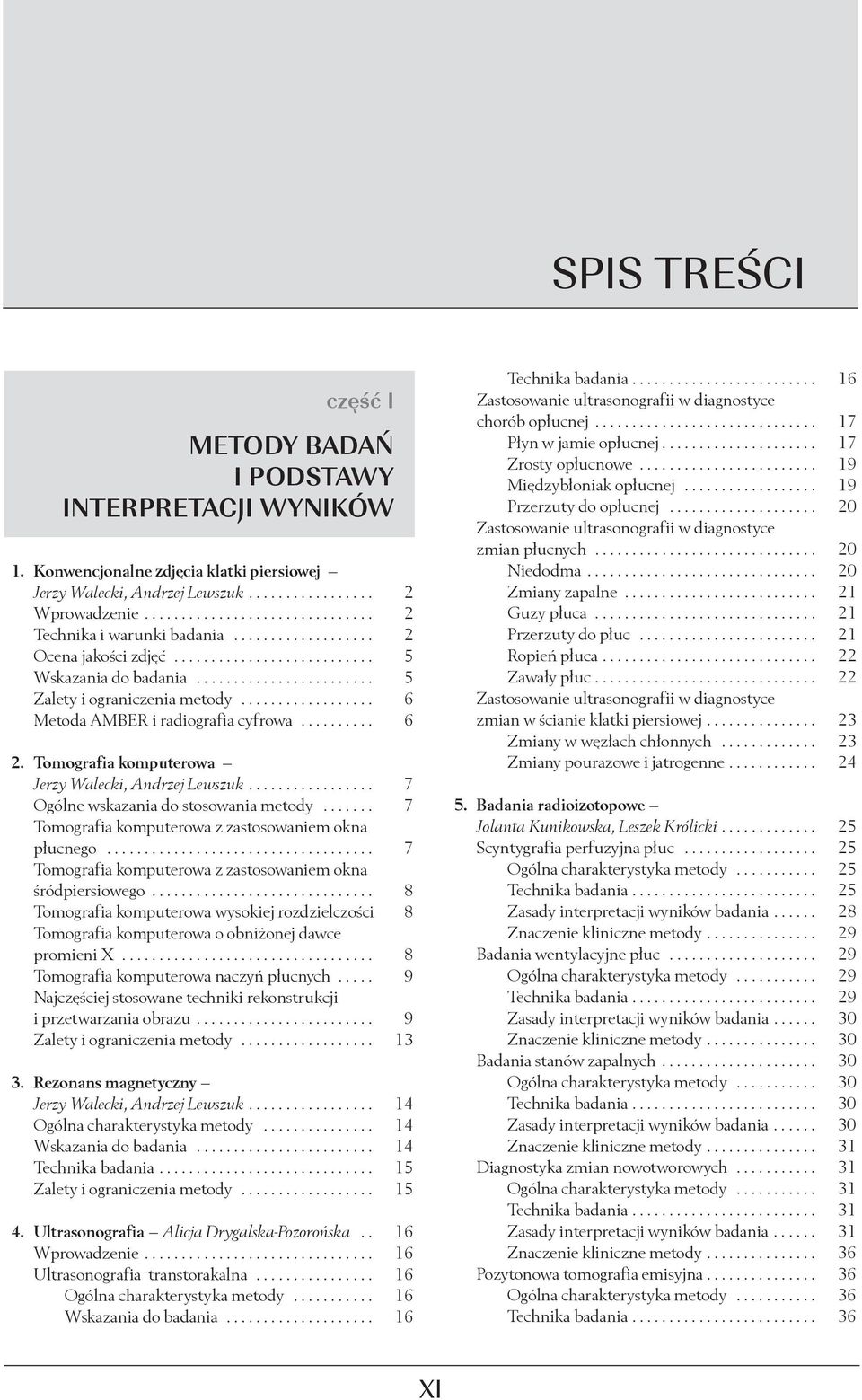 ................. 6 Metoda AMBER i radiografia cyfrowa.......... 6 2. Tomografia komputerowa Jerzy Walecki, Andrzej Lewszuk................. 7 Ogólne wskazania do stosowania metody.