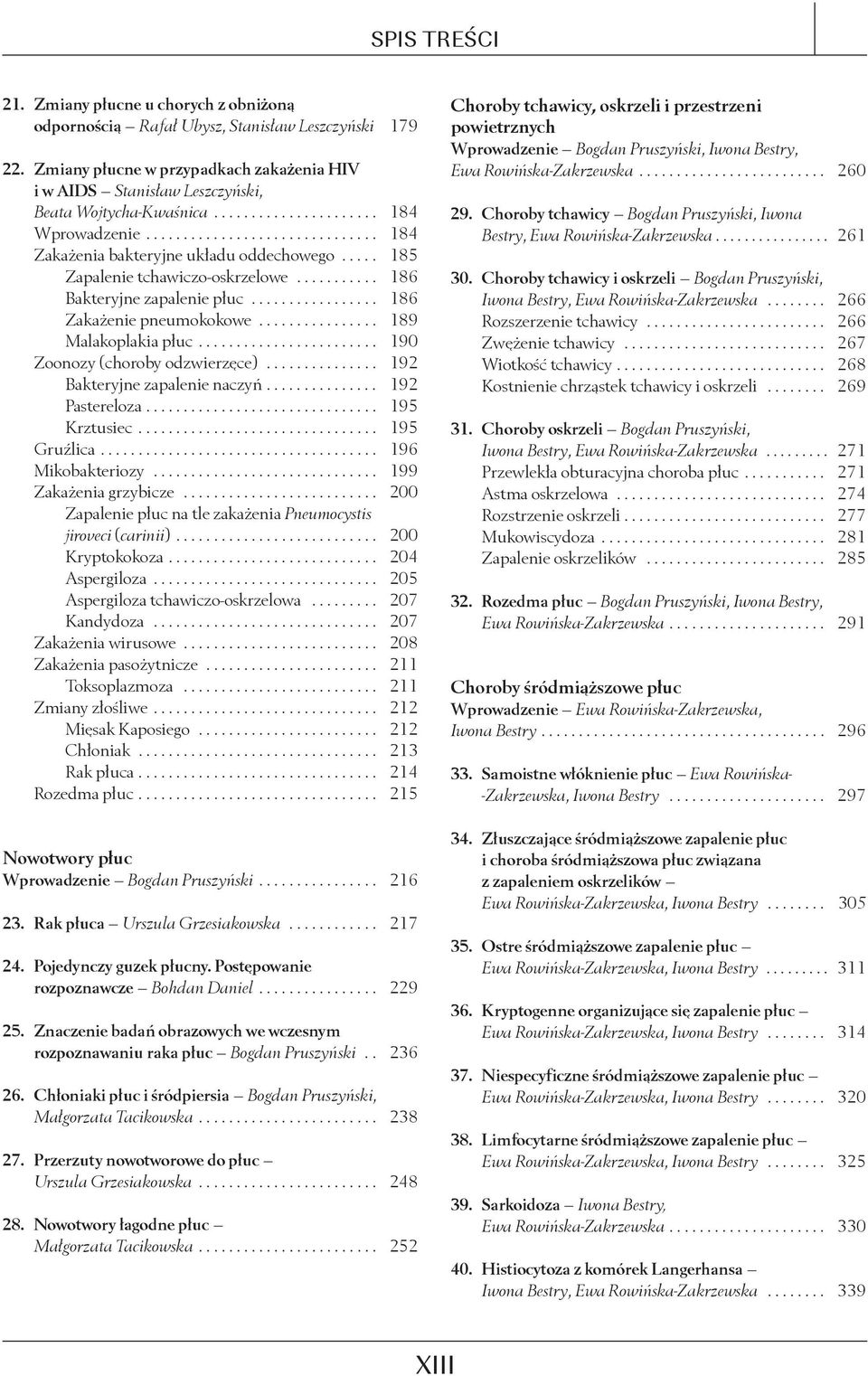 .... 185 Zapalenie tchawiczo-oskrzelowe........... 186 Bakteryjne zapalenie płuc................. 186 Zakażenie pneumokokowe................ 189 Malakoplakia płuc........................ 190 Zoonozy (choroby odzwierzęce).