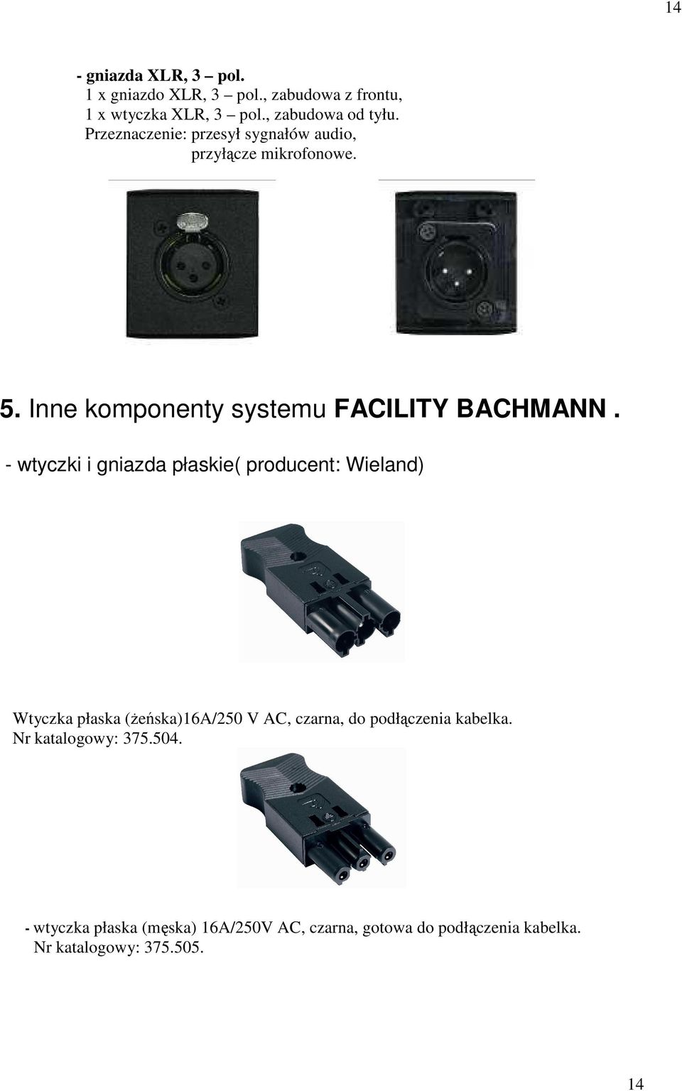 - wtyczki i gniazda płaskie( producent: Wieland) Wtyczka płaska (Ŝeńska)16A/250 V AC, czarna, do podłączenia kabelka.