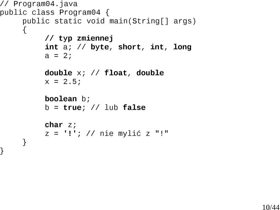 // byte, short, int, long a = 2; double x; //