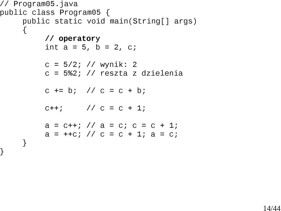 c; c = 5/2; // wynik: 2 c = 5%2; // reszta z dzielenia c