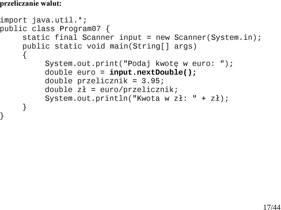 in); System.out.print("Podaj kwotę w euro: "); double euro = input.